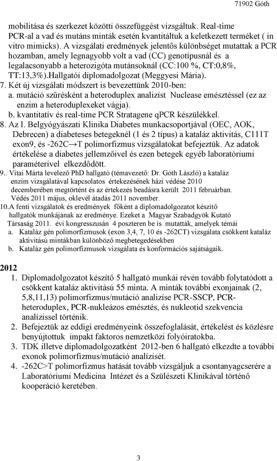 Hallgatói diplomadolgozat (Meggyesi Mária). 7. Két új vizsgálati módszert is bevezettünk 2010-ben: a.