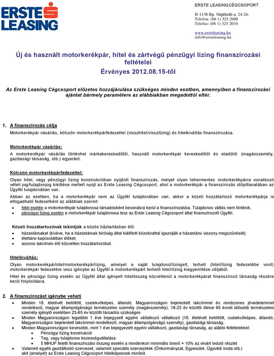 15-től Az Erste Leasing Cégcsoport előzetes hozzájárulása szükséges minden esetben, amennyiben a finanszírozási ajánlat bármely paramétere az alábbiakban megadottól eltér. 1.