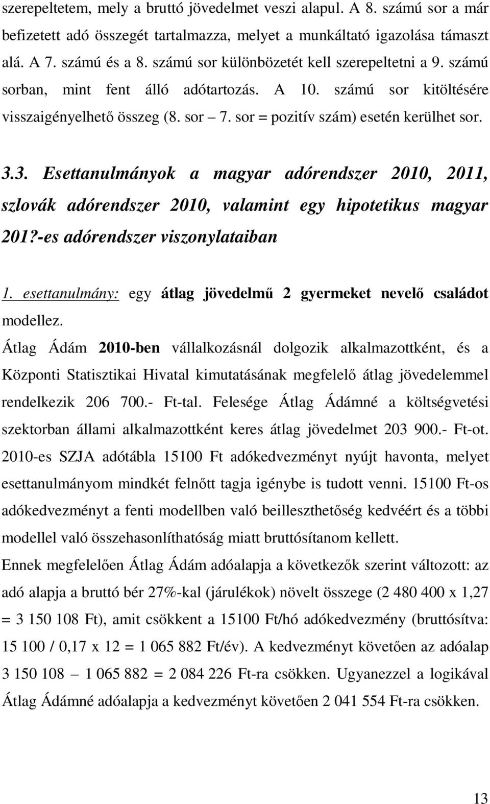 3. Esettanulmányok a magyar adórendszer 2010, 2011, szlovák adórendszer 2010, valamint egy hipotetikus magyar 201?-es adórendszer viszonylataiban 1.