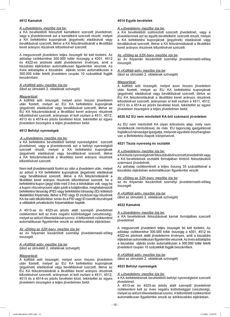 000 tollár összegig a 4301, 4512 és 4522-es jelzések alatti jövedelemre érvényes, amit a kiszabási eljárásban automatikusan figyelembe vesznek.