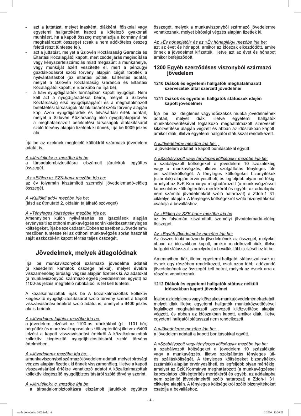 miatt megszűnt a munkahelye, vagy munkáját azért veszítette el, mert a pénzügyi gazdálkodásról szóló törvény alapján cégét törölték a nyilvántartásból (az eltartási pótlék, kártérítés adatát, melyet