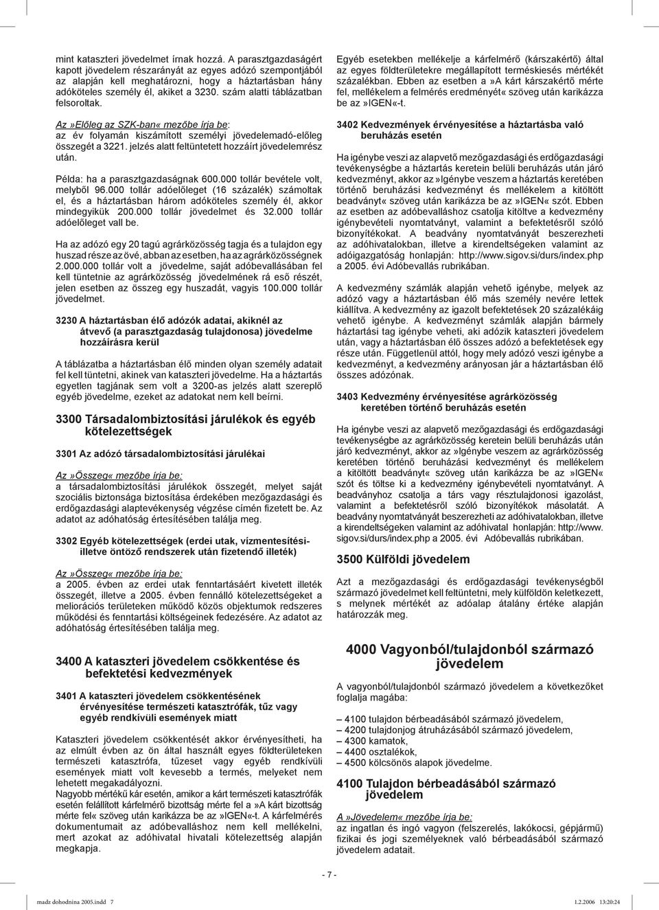 szám alatti táblázatban felsoroltak. összegét a 3221. jelzés alatt feltüntetett hozzáírt jövedelemrész után. Példa: ha a parasztgazdaságnak 600.000 tollár bevétele volt, melyből 96.