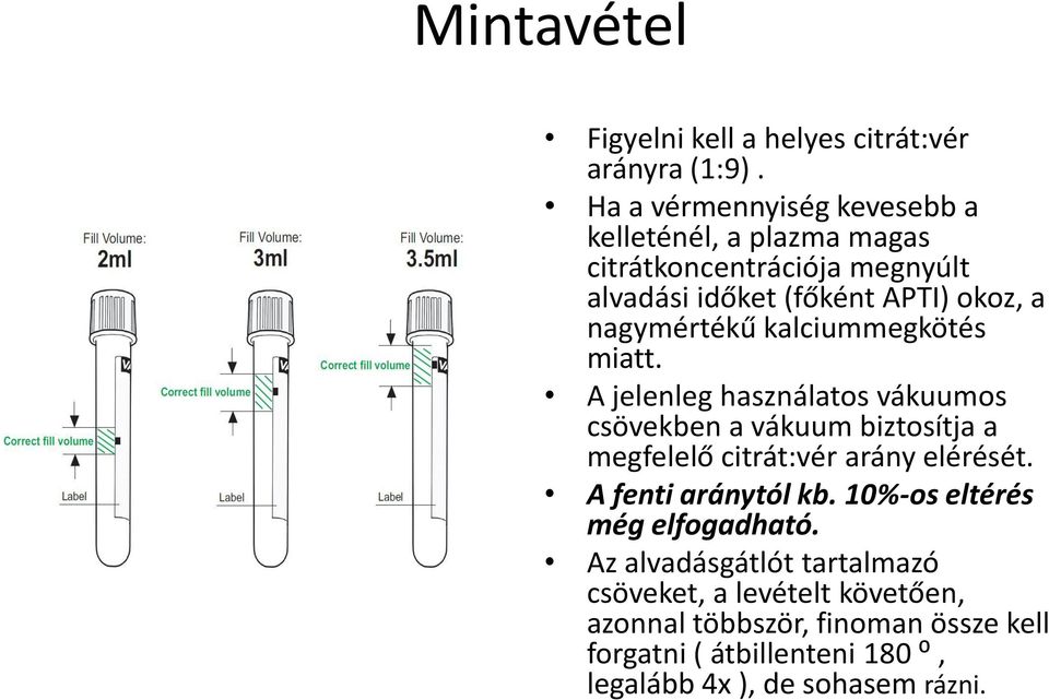 nagymértékű kalciummegkötés miatt.