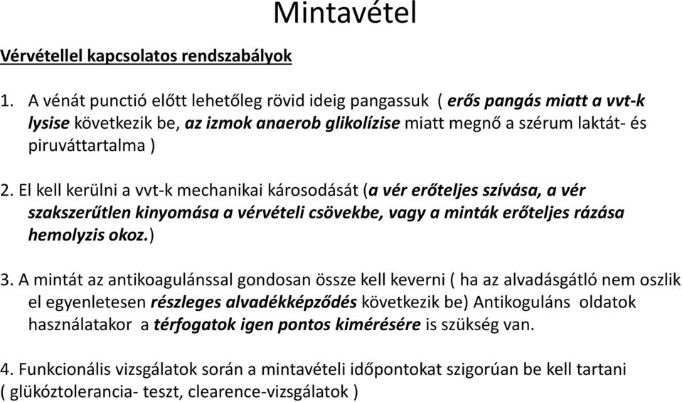 El kell kerülni a vvt-k mechanikai károsodását (a vér erőteljes szívása, a vér szakszerűtlen kinyomása a vérvételi csövekbe, vagy a minták erőteljes rázása hemolyzis okoz.) 3.