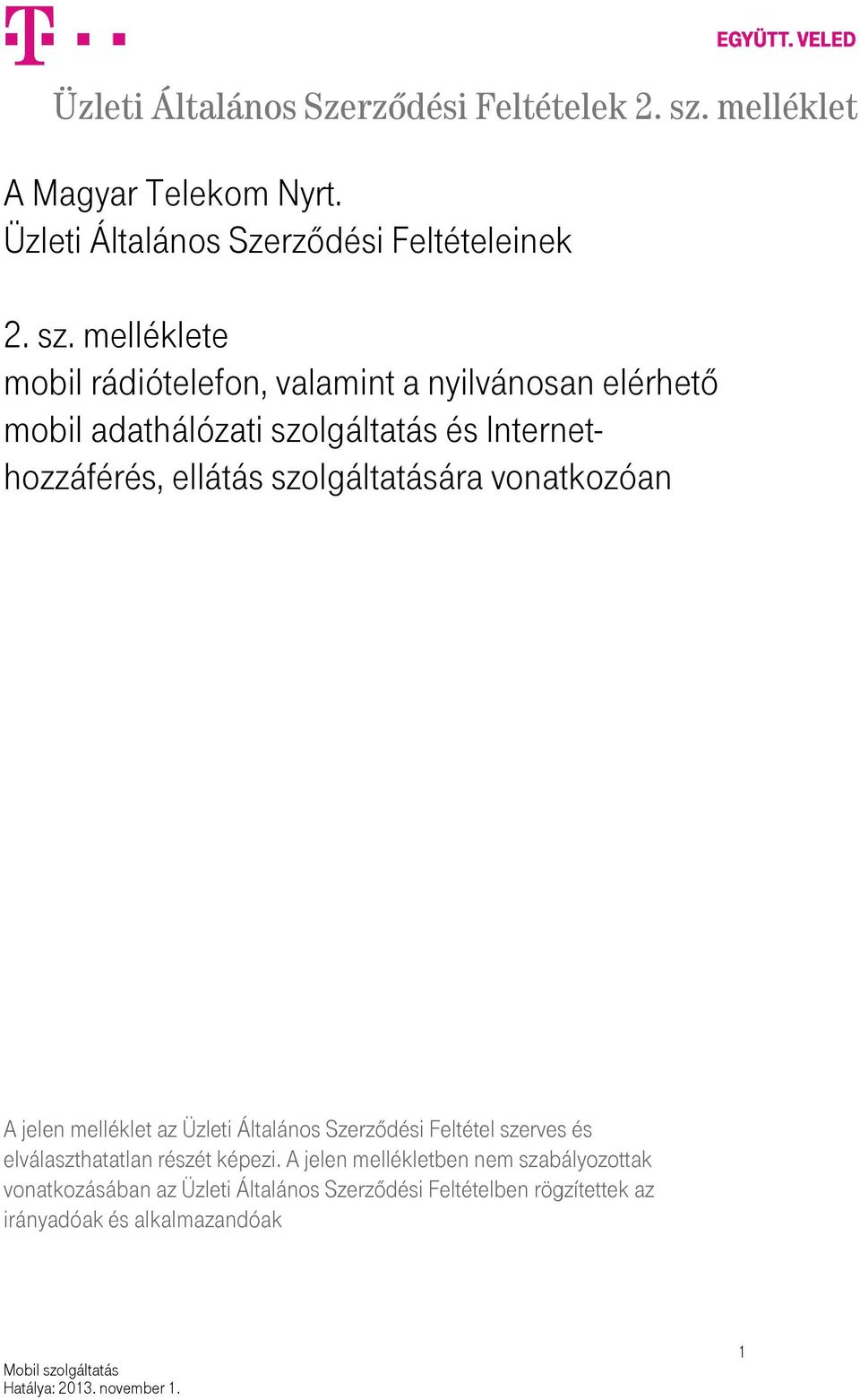 ellátás szolgáltatására vonatkozóan A jelen melléklet az Üzleti Általános Szerződési Feltétel szerves és