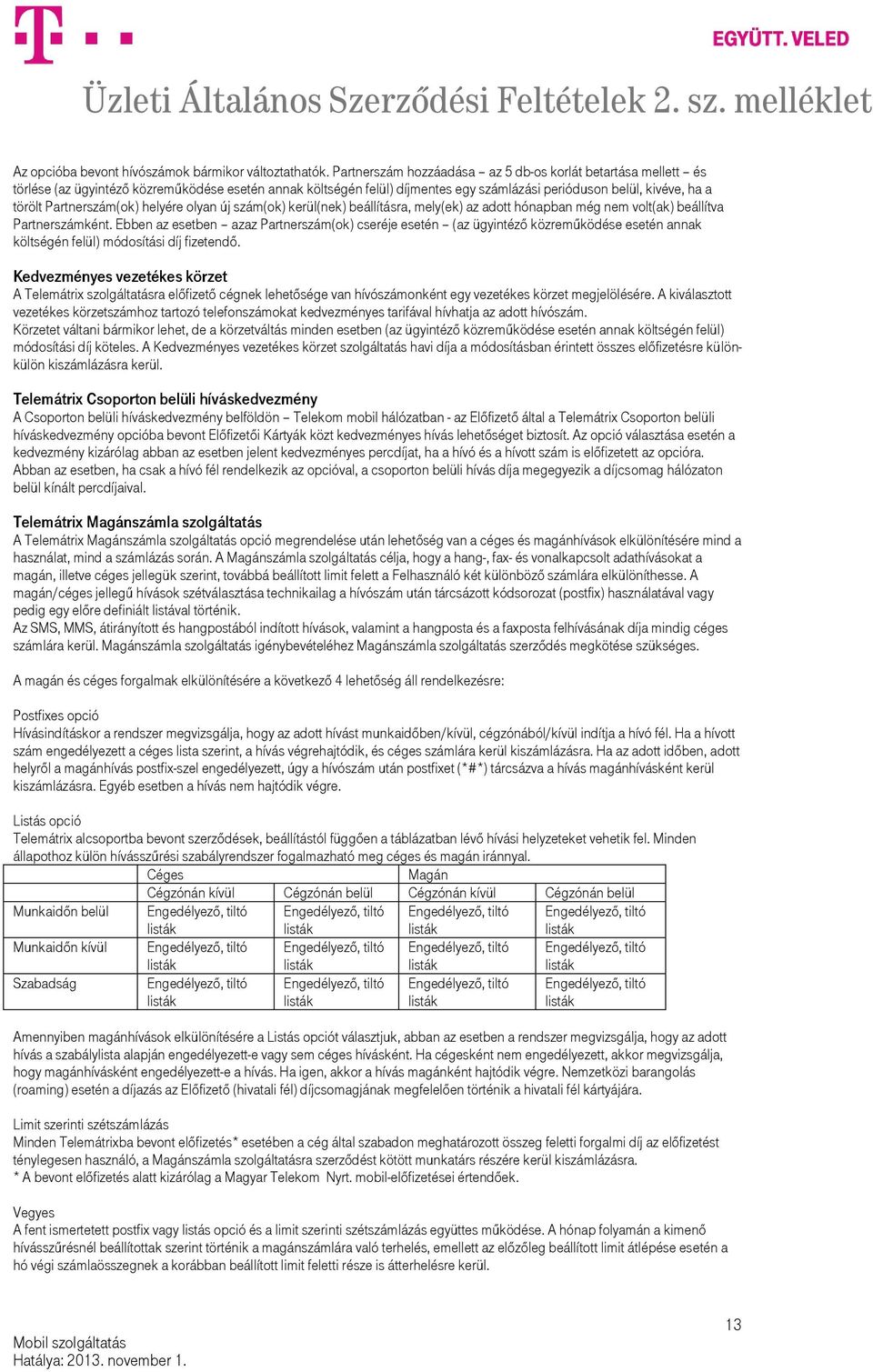 Partnerszám(ok) helyére olyan új szám(ok) kerül(nek) beállításra, mely(ek) az adott hónapban még nem volt(ak) beállítva Partnerszámként.