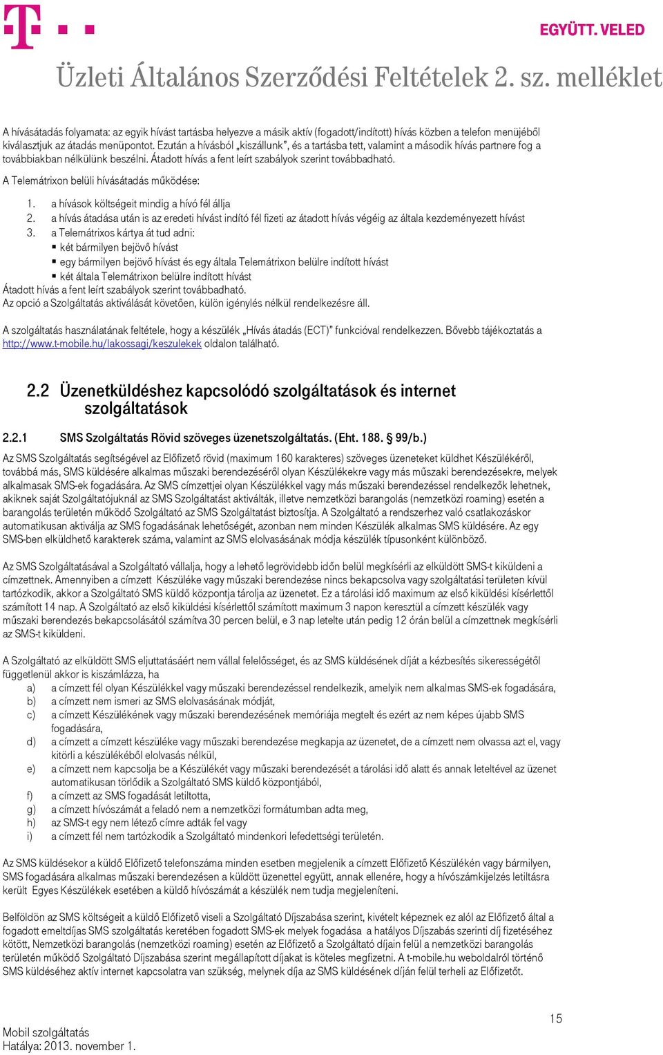 A Telemátrixon belüli hívásátadás működése: 1. a hívások költségeit mindig a hívó fél állja 2.