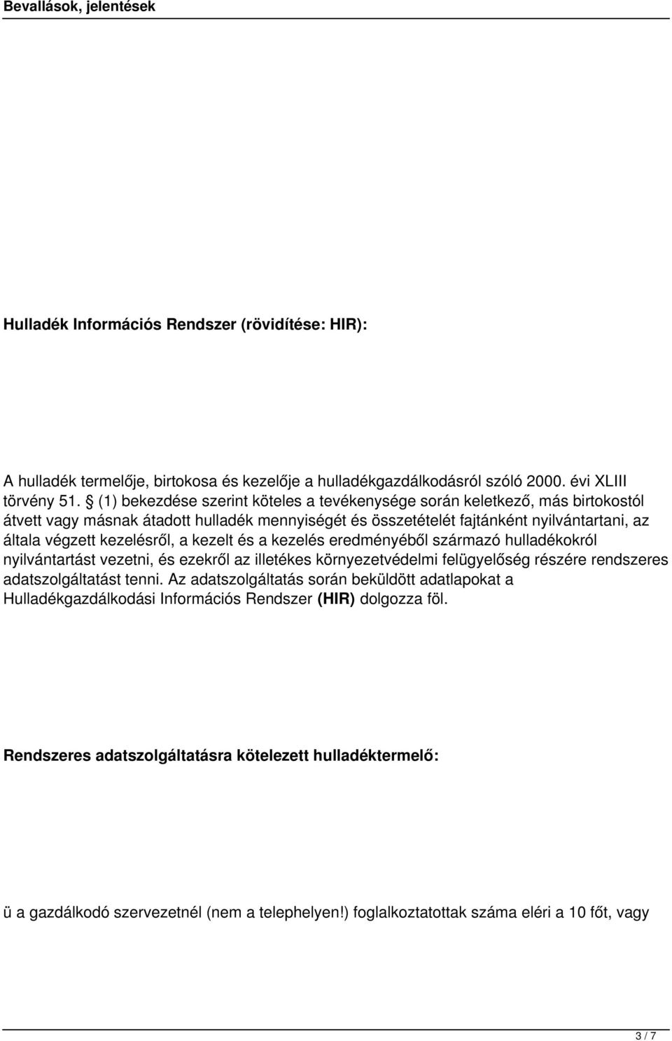 a kezelt és a kezelés eredményéből származó hulladékokról nyilvántartást vezetni, és ezekről az illetékes környezetvédelmi felügyelőség részére rendszeres adatszolgáltatást tenni.