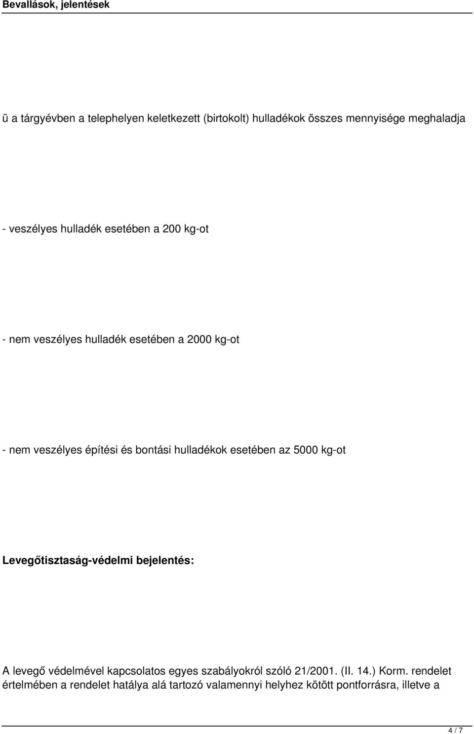 esetében az 5000 kg-ot Levegőtisztaság-védelmi bejelentés: A levegő védelmével kapcsolatos egyes szabályokról szóló