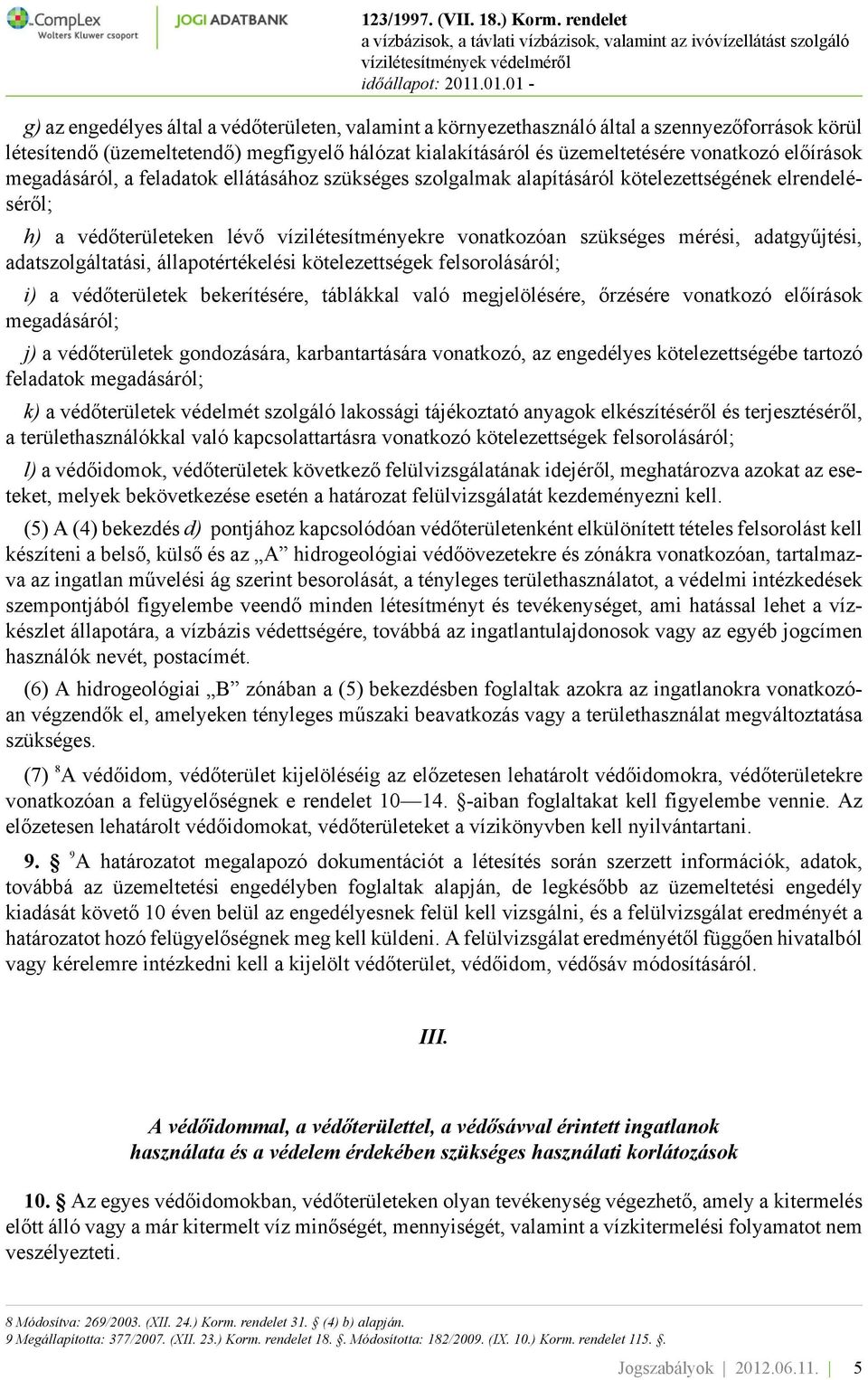 adatgyűjtési, adatszolgáltatási, állapotértékelési kötelezettségek felsorolásáról; i) a védőterületek bekerítésére, táblákkal való megjelölésére, őrzésére vonatkozó előírások megadásáról; j) a