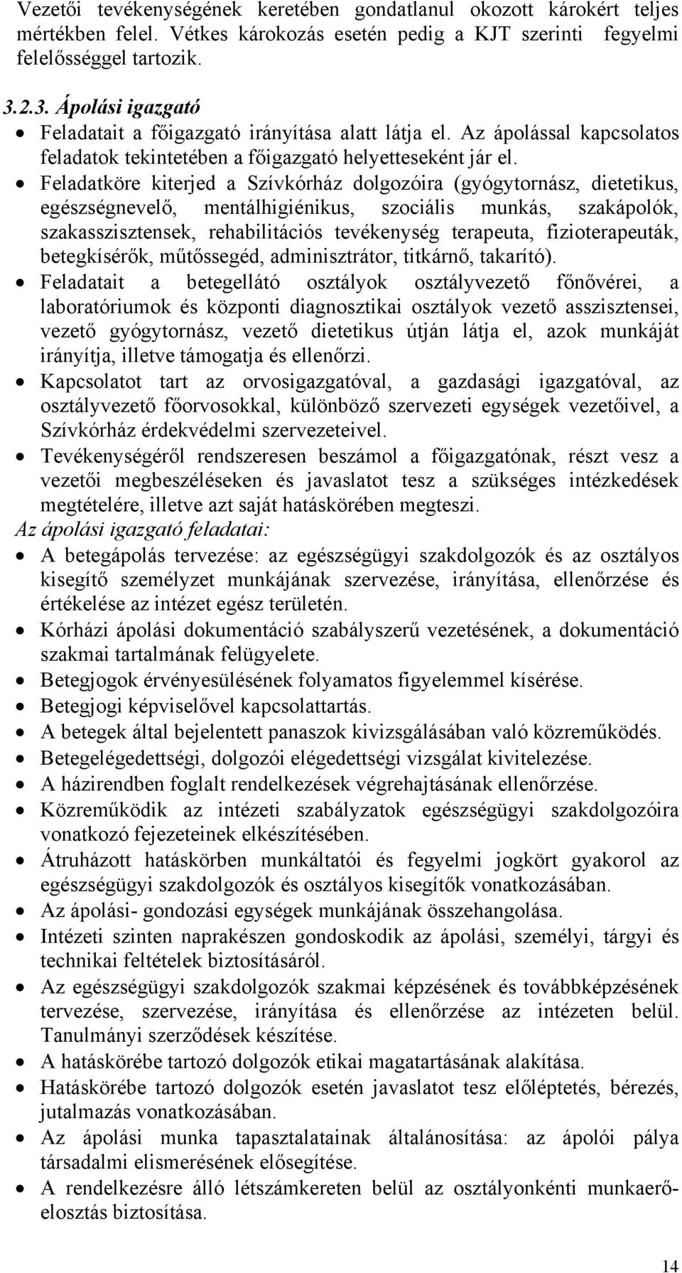Feladatköre kiterjed a Szívkórház dolgozóira (gyógytornász, dietetikus, egészségnevelő, mentálhigiénikus, szociális munkás, szakápolók, szakasszisztensek, rehabilitációs tevékenység terapeuta,