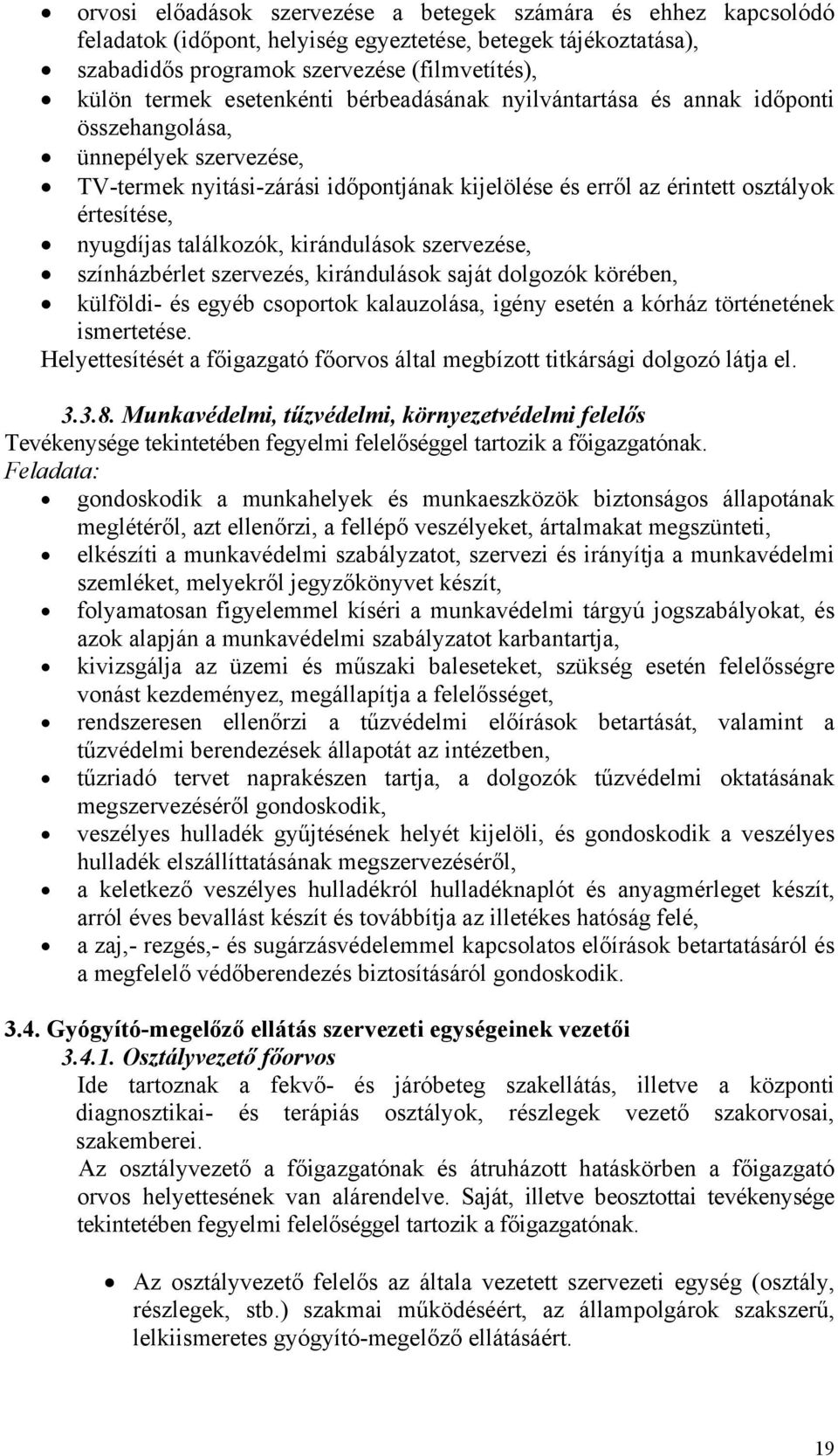 találkozók, kirándulások szervezése, színházbérlet szervezés, kirándulások saját dolgozók körében, külföldi- és egyéb csoportok kalauzolása, igény esetén a kórház történetének ismertetése.
