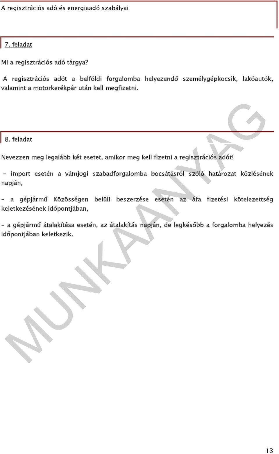 feladat Nevezzen meg legalább két esetet, amikor meg kell fizetni a regisztrációs adót!