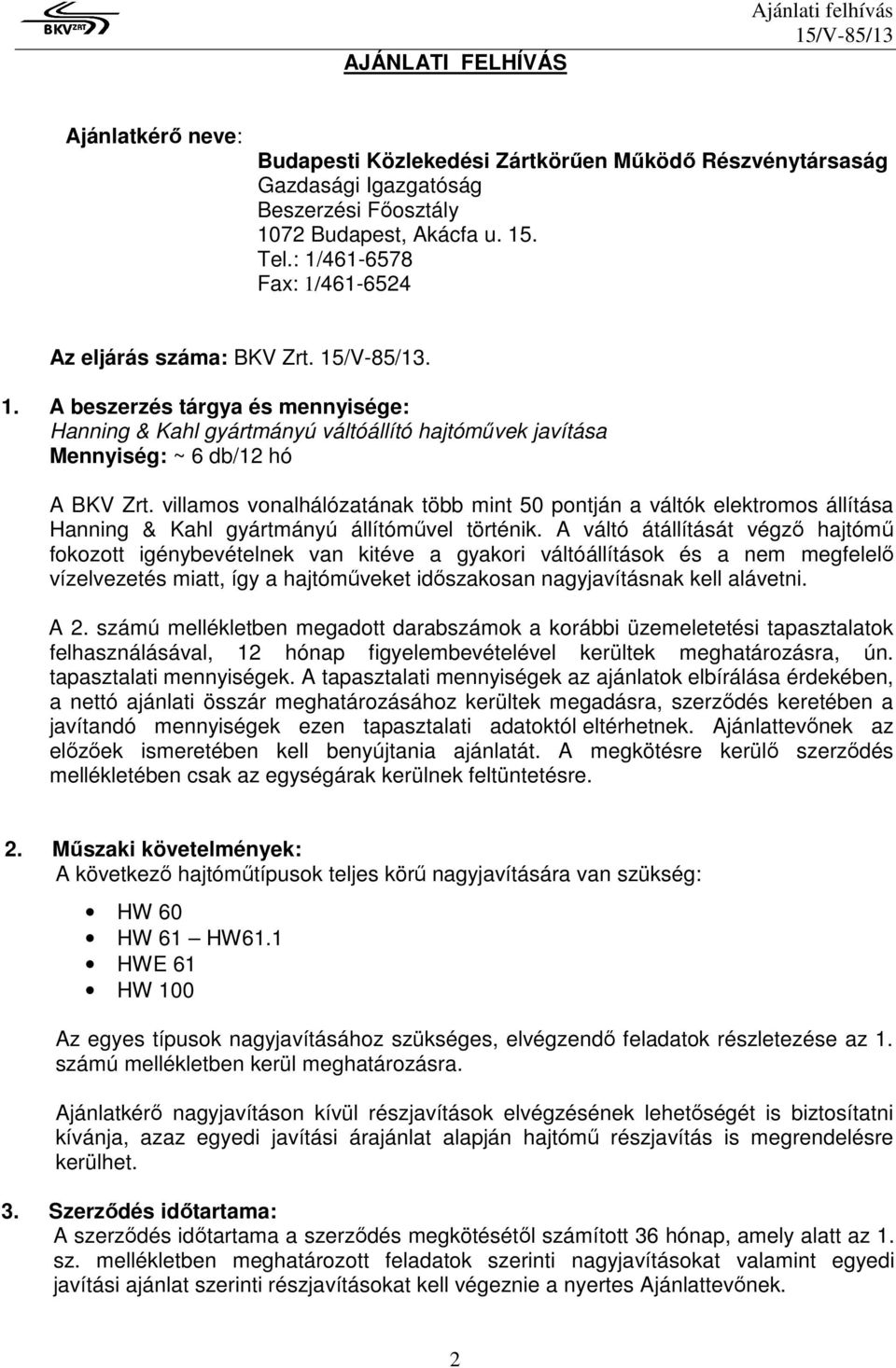 villamos vonalhálózatának több mint 50 pontján a váltók elektromos állítása Hanning & Kahl gyártmányú állítóművel történik.