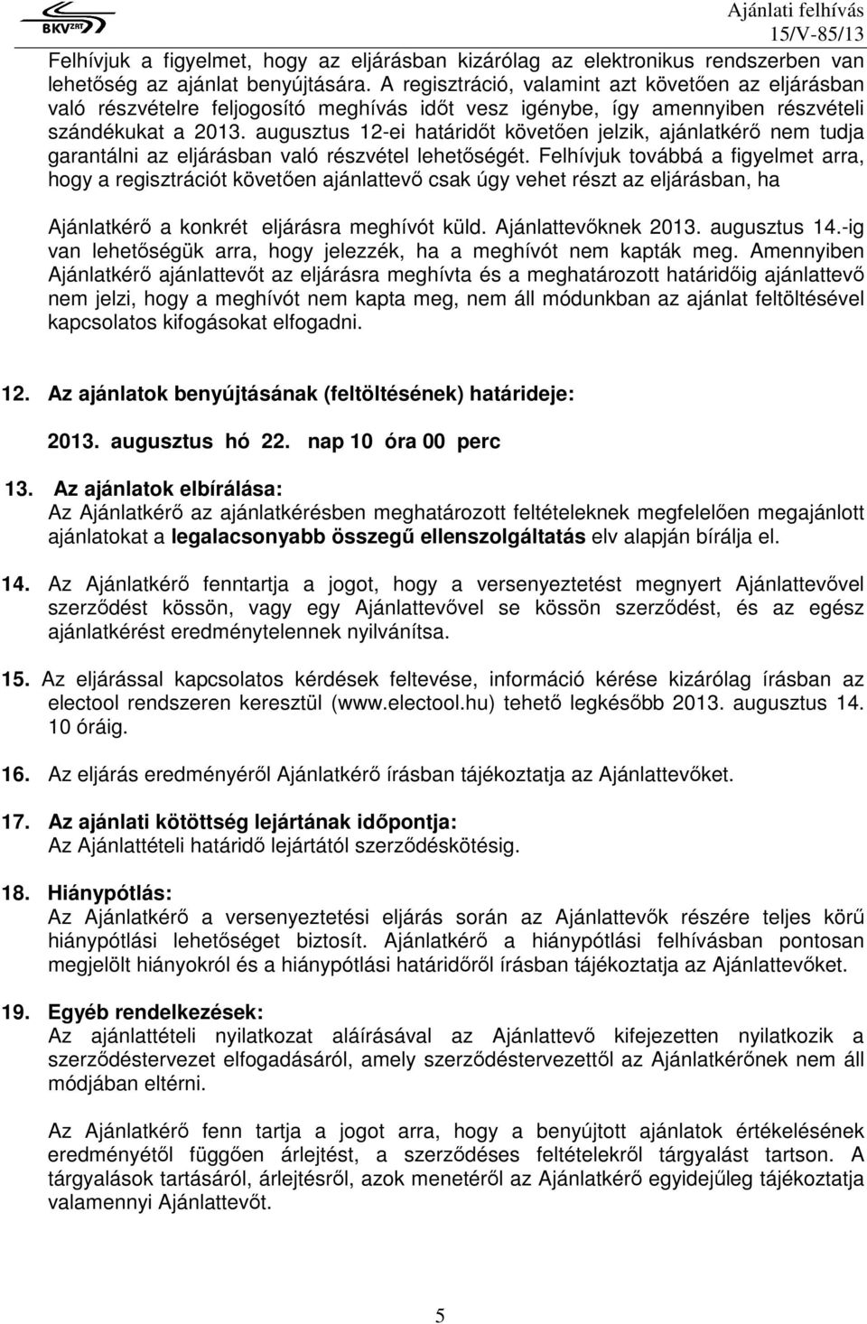 augusztus 12-ei határidőt követően jelzik, ajánlatkérő nem tudja garantálni az eljárásban való részvétel lehetőségét.