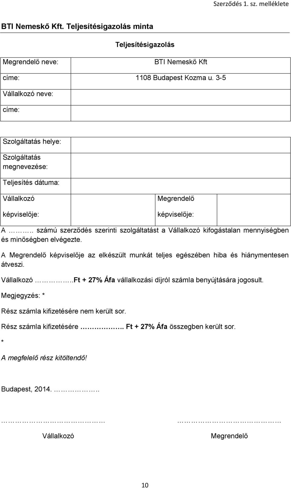 . számú szerződés szerinti szolgáltatást a Vállalkozó kifogástalan mennyiségben és minőségben elvégezte.