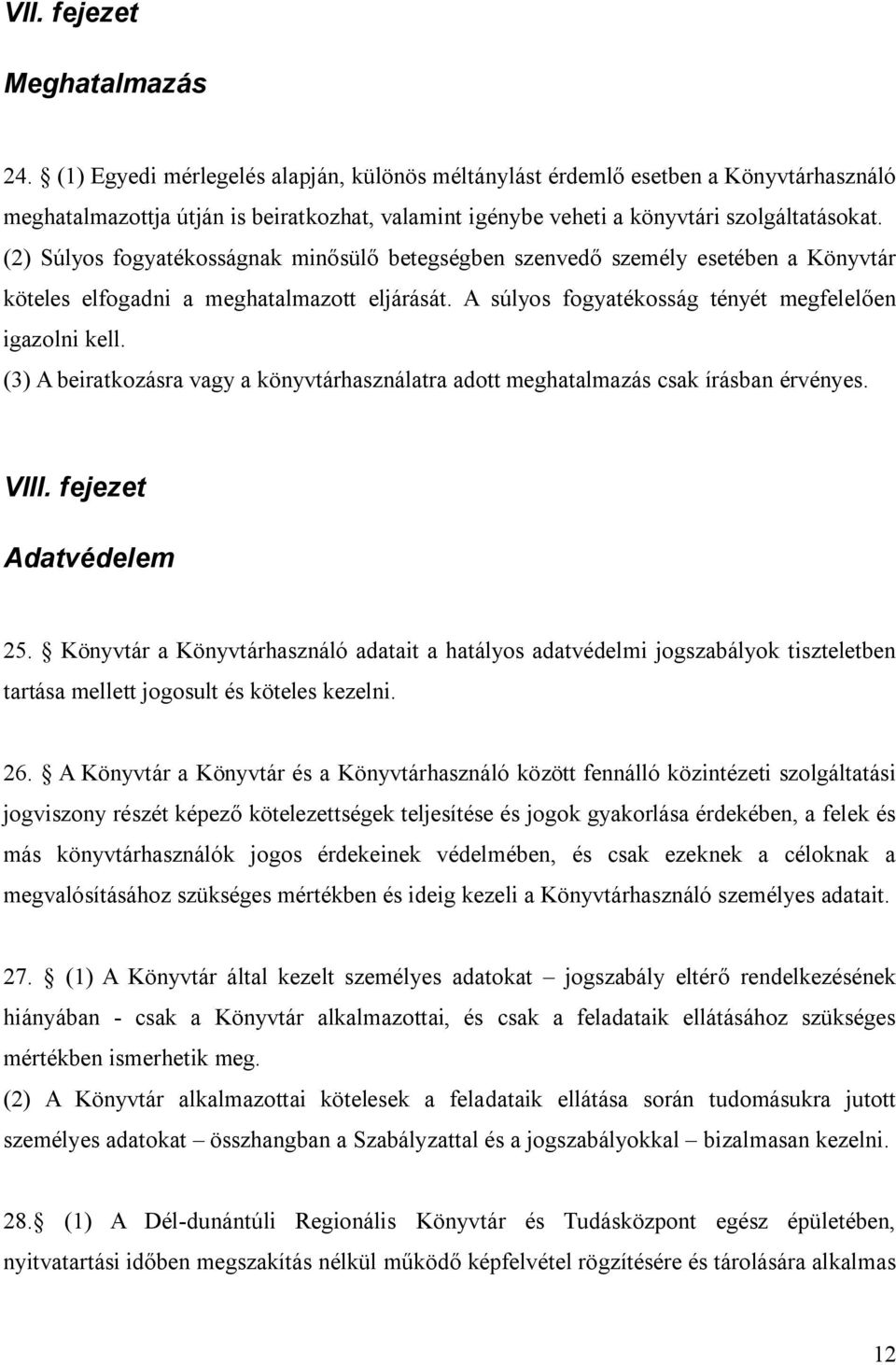 (2) Súlyos fogyatékosságnak minősülő betegségben szenvedő személy esetében a Könyvtár köteles elfogadni a meghatalmazott eljárását. A súlyos fogyatékosság tényét megfelelően igazolni kell.