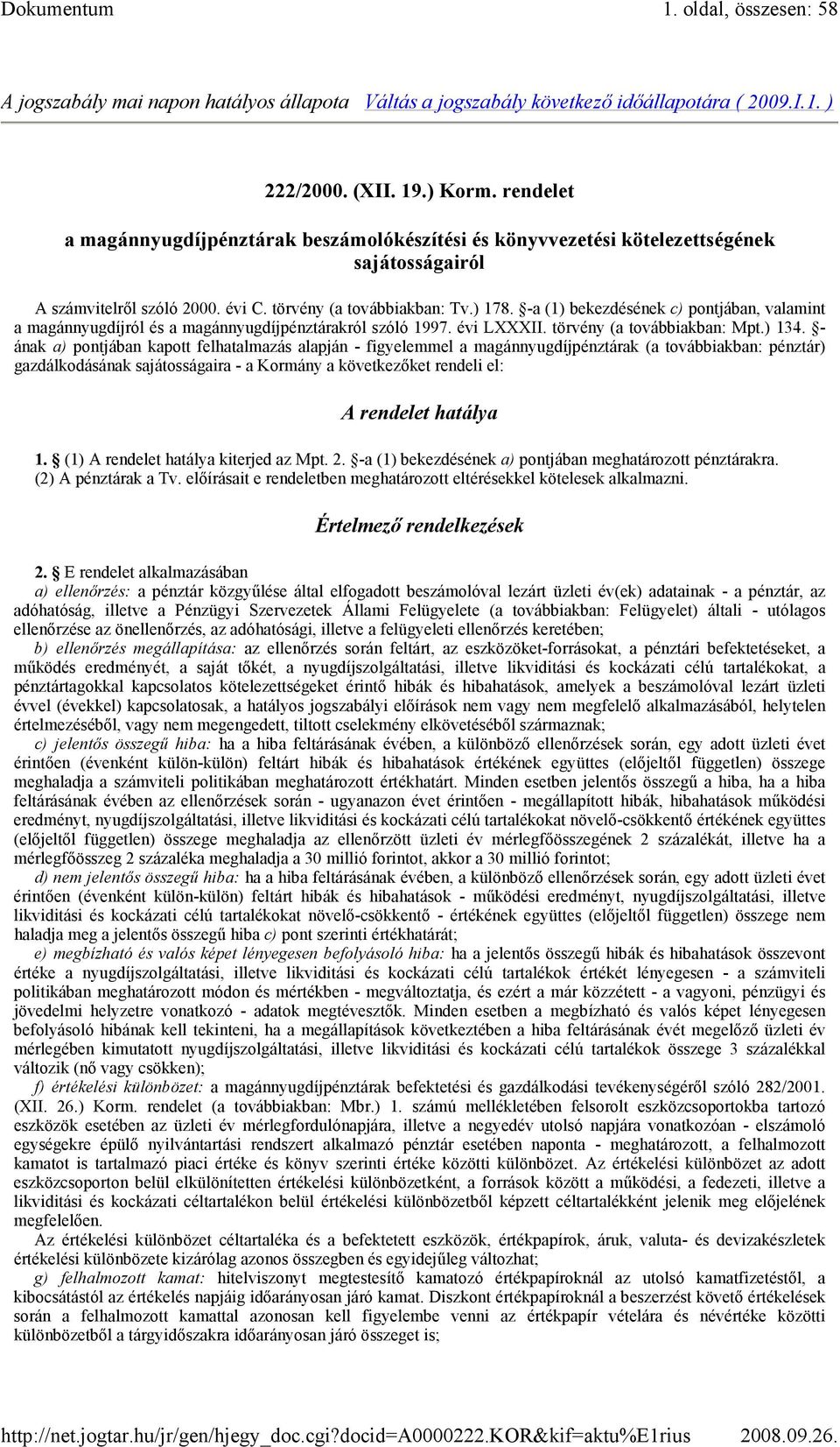 -a (1) bekezdésének c) pontjában, valamint a magánnyugdíjról és a magánnyugdíjpénztárakról szóló 1997. évi LXXXII. törvény (a továbbiakban: Mpt.) 134.