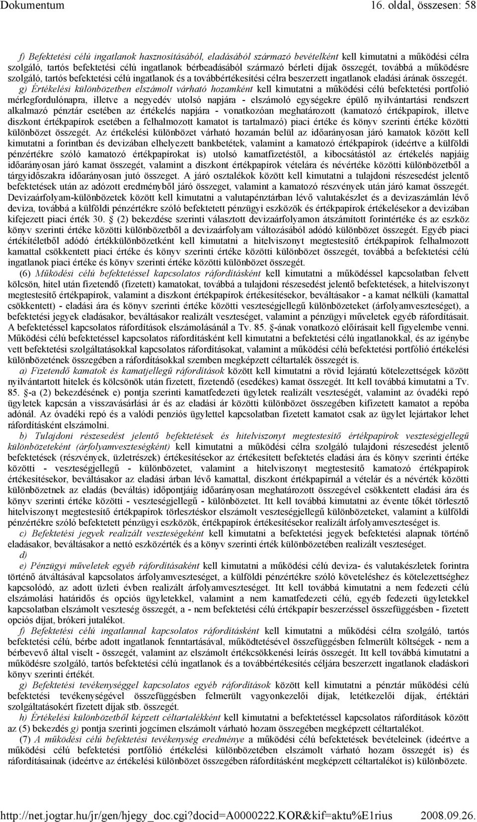 g) Értékelési különbözetben elszámolt várható hozamként kell kimutatni a mőködési célú befektetési portfolió mérlegfordulónapra, illetve a negyedév utolsó napjára - elszámoló egységekre épülı