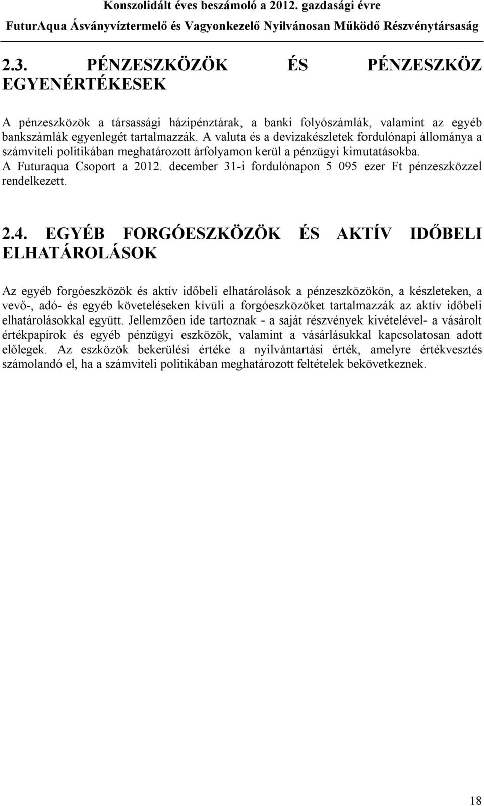 december 31-i fordulónapon 5 095 ezer Ft pénzeszközzel rendelkezett. 2.4.