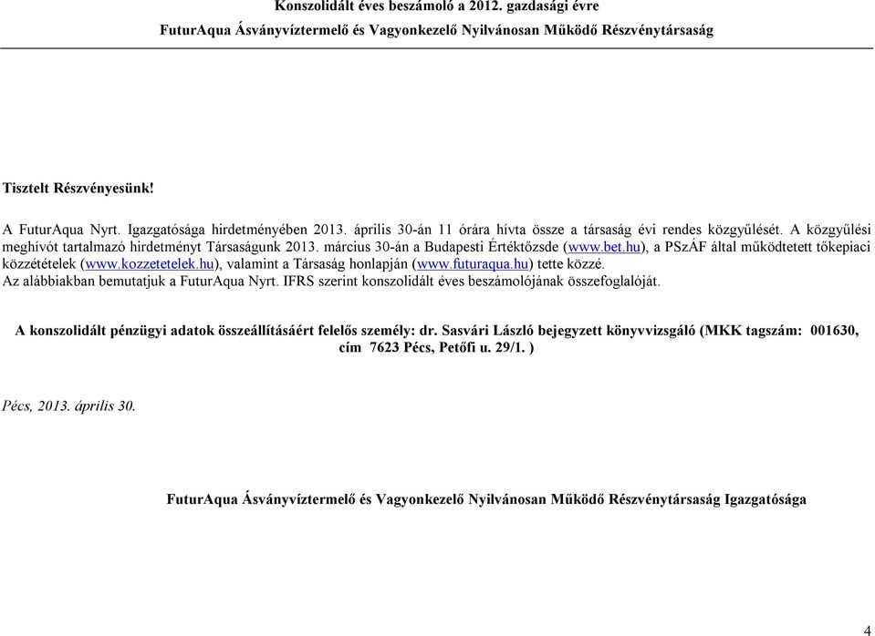 kozzetetelek.hu), valamint a Társaság honlapján (www.futuraqua.hu) tette közzé. Az alábbiakban bemutatjuk a FuturAqua Nyrt.