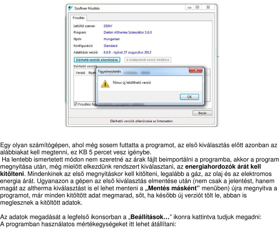 Mindenkinek az első megnyitáskor kell kitölteni, legalább a gáz, az olaj és az elektromos energia árát.