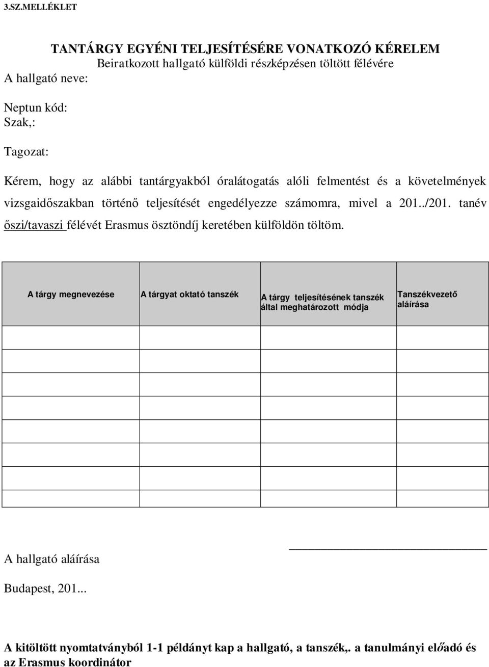 szi/tavaszi félévét Erasmus ösztöndíj keretében külföldön töltöm A tárgy megnevezése A tárgyat oktató tanszék A tárgy teljesítésének tanszék által meghatározott módja