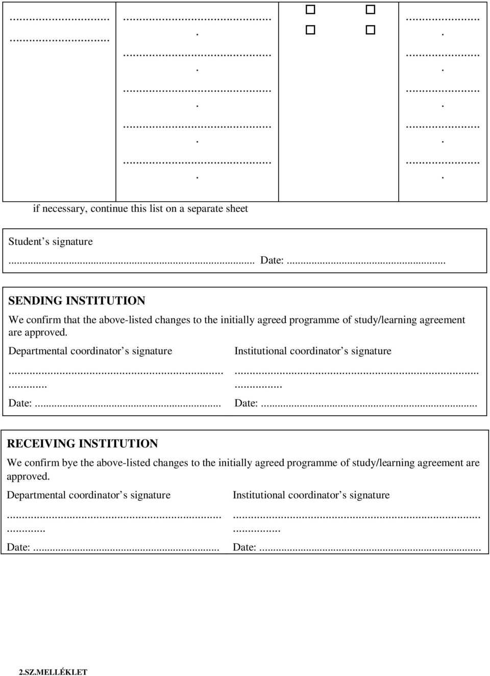 Institutional coordinator s signature Date: RECEIVING INSTITUTION We confirm bye the above-listed  Institutional coordinator s