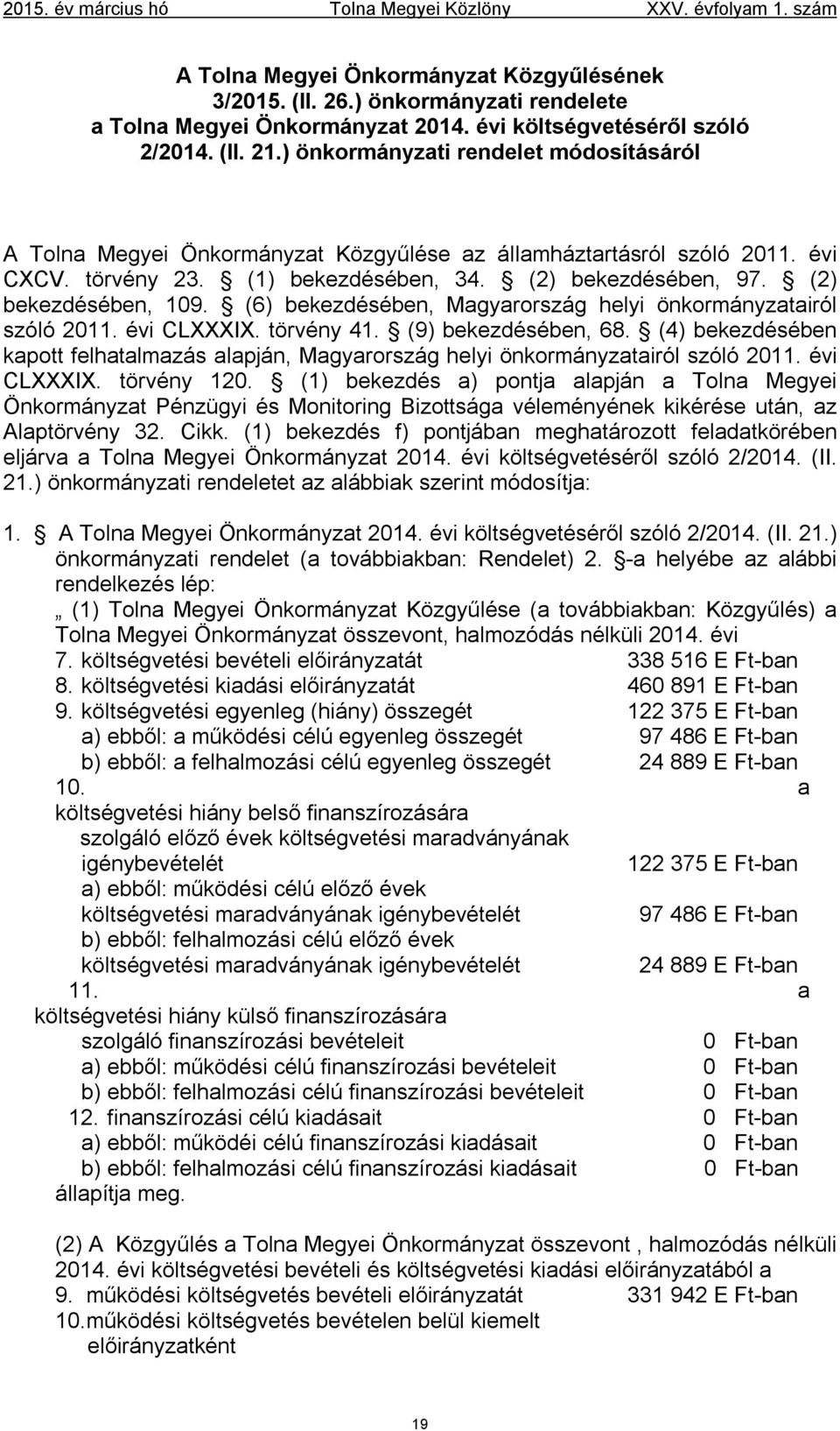 (6) bekezdésében, Magyarország helyi önkormányzatairól szóló 2011. évi CLXXXIX. törvény 41. (9) bekezdésében, 68.