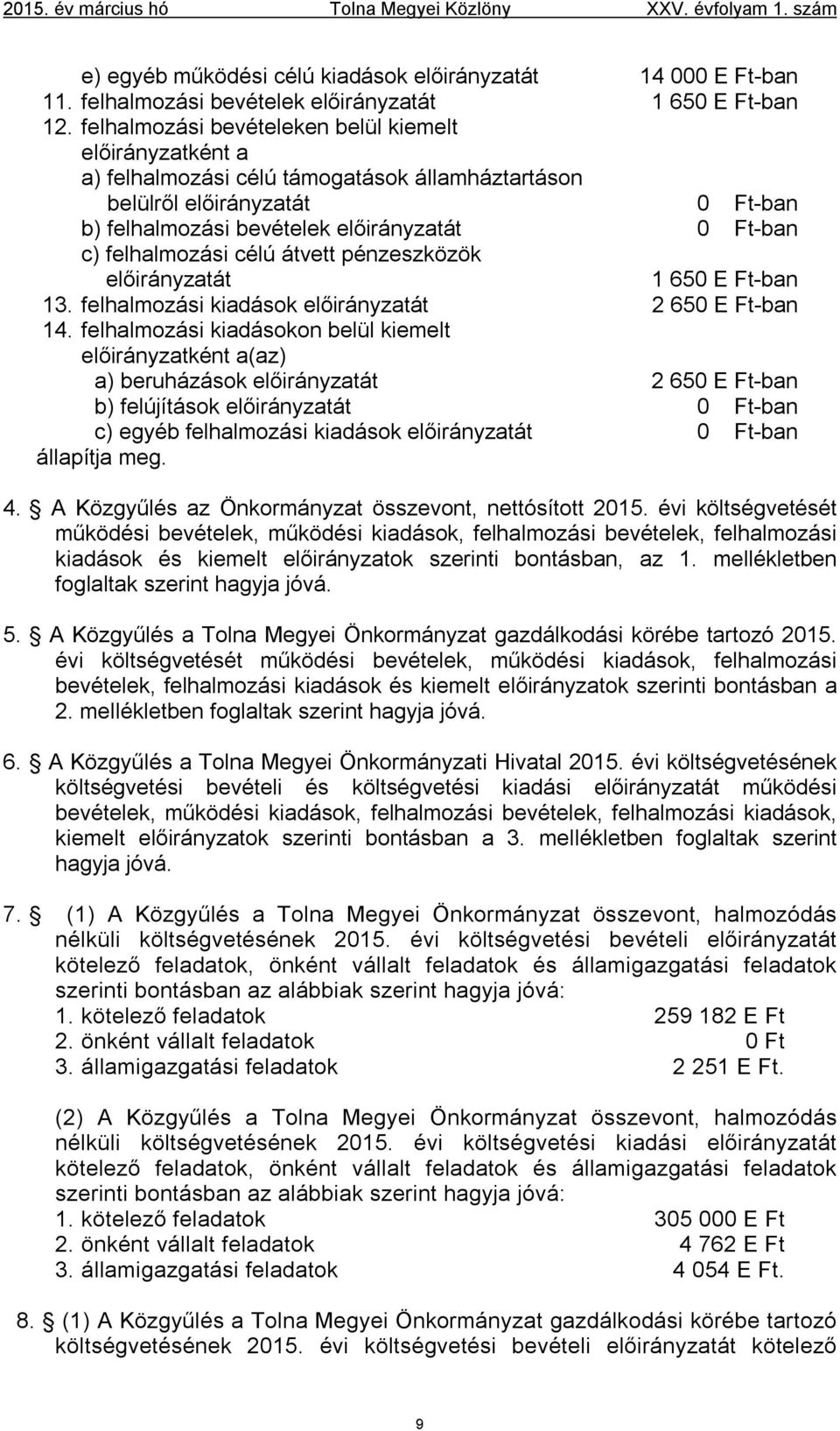 felhalmozási célú átvett pénzeszközök előirányzatát 1 650 E Ft-ban 13. felhalmozási kiadások előirányzatát 2 650 E Ft-ban 14.