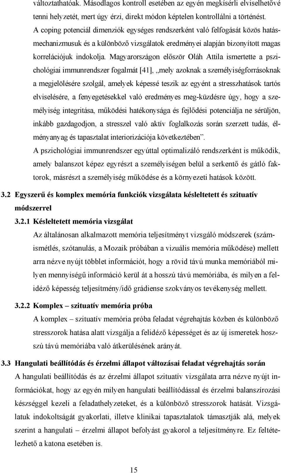 Magyarországon először Oláh Attila ismertette a pszichológiai immunrendszer fogalmát [41], mely azoknak a személyiségforrásoknak a megjelölésére szolgál, amelyek képessé teszik az egyént a