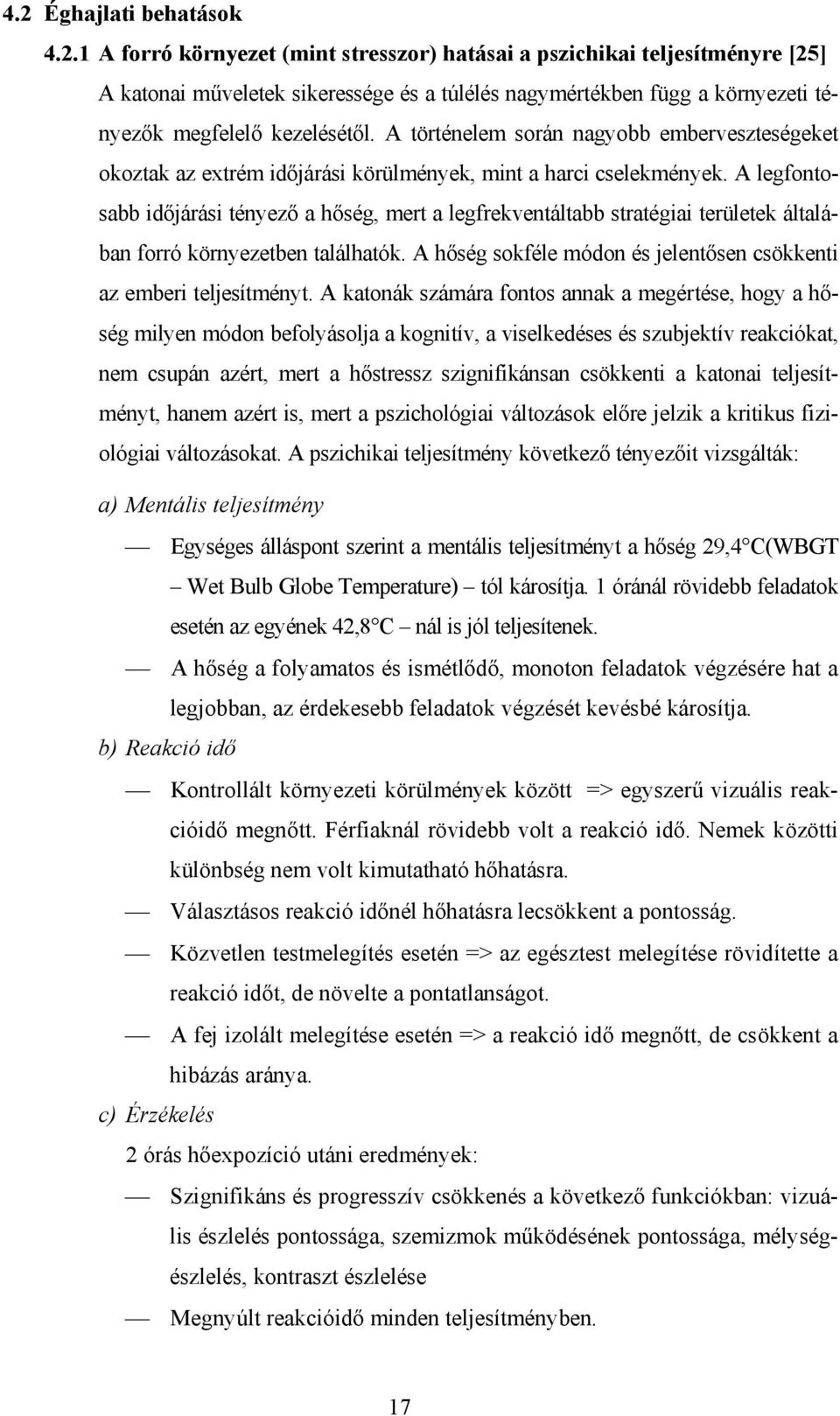 A legfontosabb időjárási tényező a hőség, mert a legfrekventáltabb stratégiai területek általában forró környezetben találhatók. A hőség sokféle módon és jelentősen csökkenti az emberi teljesítményt.
