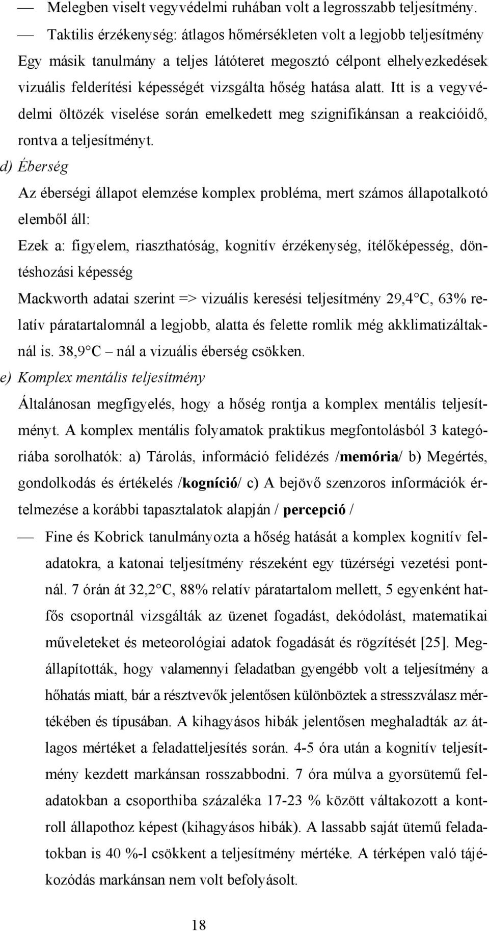 alatt. Itt is a vegyvédelmi öltözék viselése során emelkedett meg szignifikánsan a reakcióidő, rontva a teljesítményt.