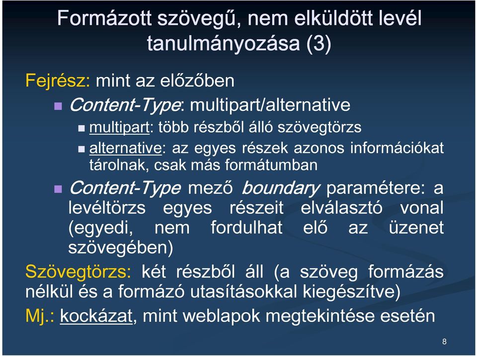 Content-Type mező boundary paramétere: a levéltörzs egyes részeit elválasztó vonal (egyedi, nem fordulhat elő az üzenet szövegében)