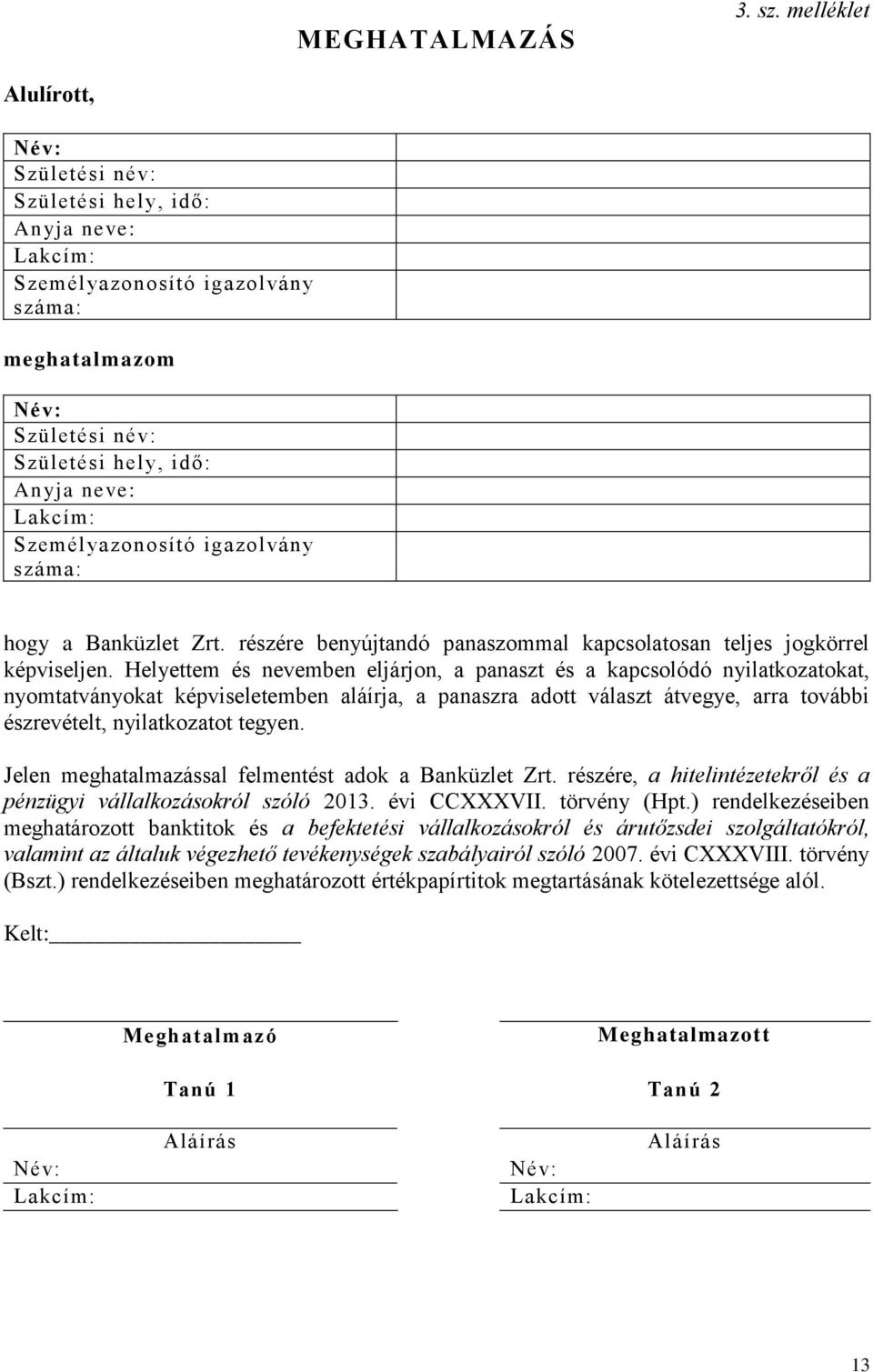 Személyazonosító igazolvány száma: hogy a Banküzlet Zrt. részére benyújtandó panaszommal kapcsolatosan teljes jogkörrel képviseljen.