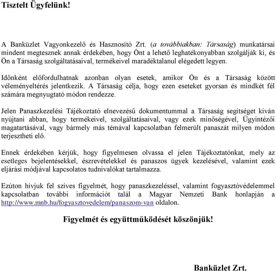 legyen. Időnként előfordulhatnak azonban olyan esetek, amikor Ön és a Társaság között véleményeltérés jelentkezik.