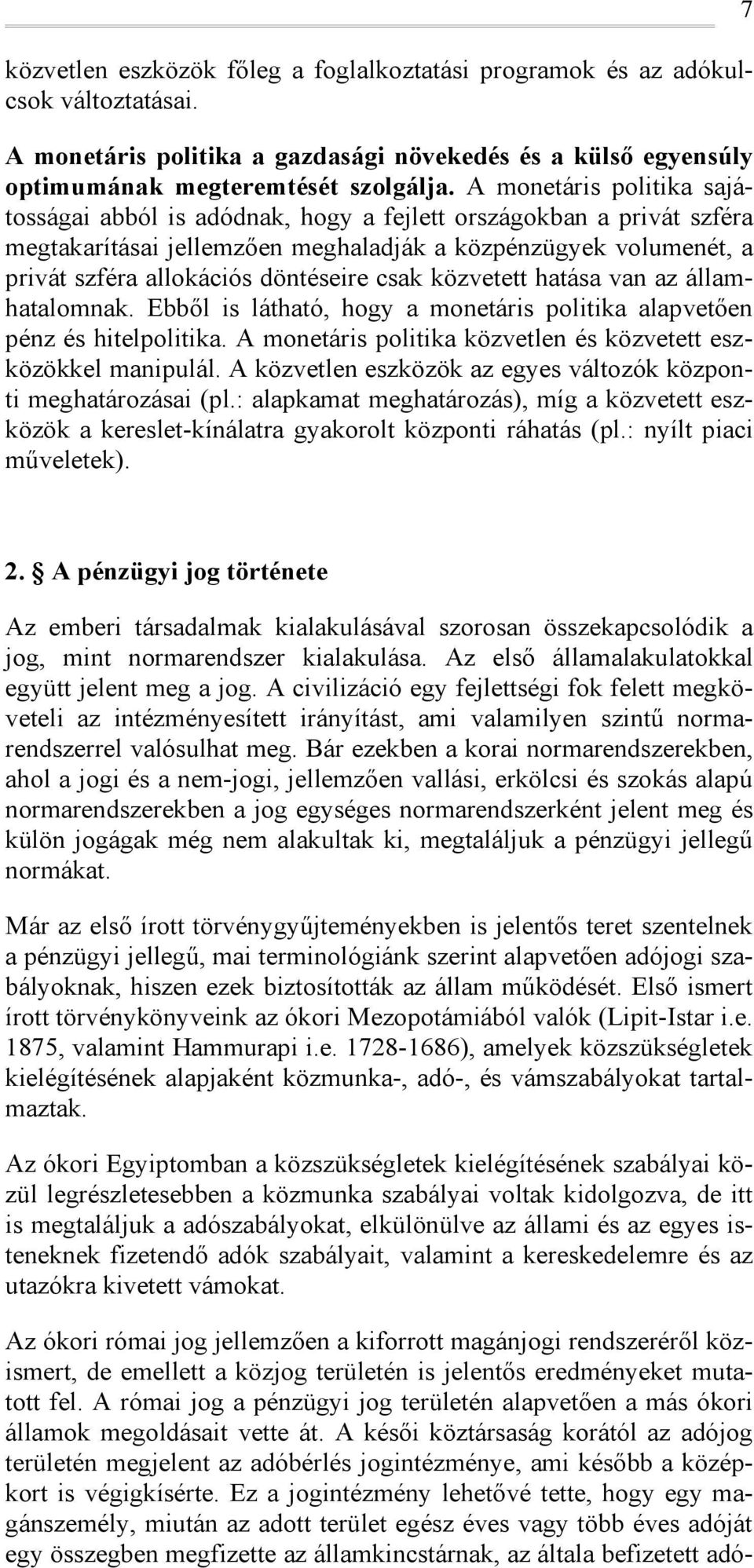 közvetett hatása van az államhatalmnak. Ebből is látható, hgy a mnetáris plitika alapvetően pénz és hitelplitika. A mnetáris plitika közvetlen és közvetett eszközökkel manipulál.