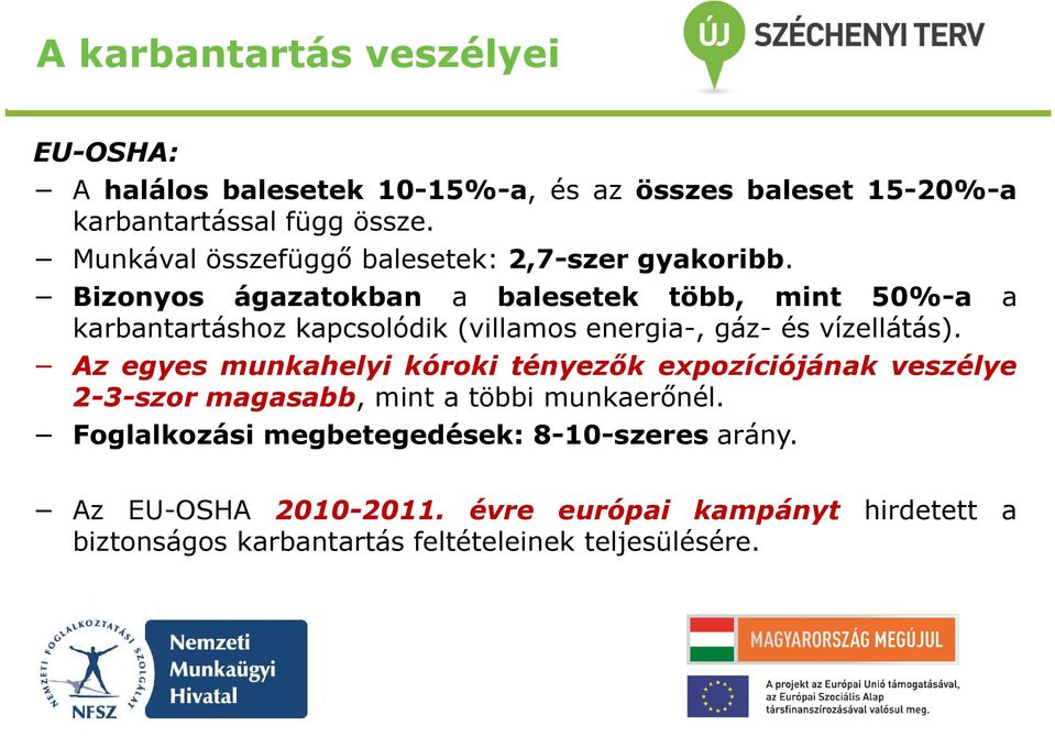 Bizonyos ágazatokban a balesetek több, mint 50%-a a karbantartáshoz kapcsolódik (villamos energia-, gáz- és vízellátás).