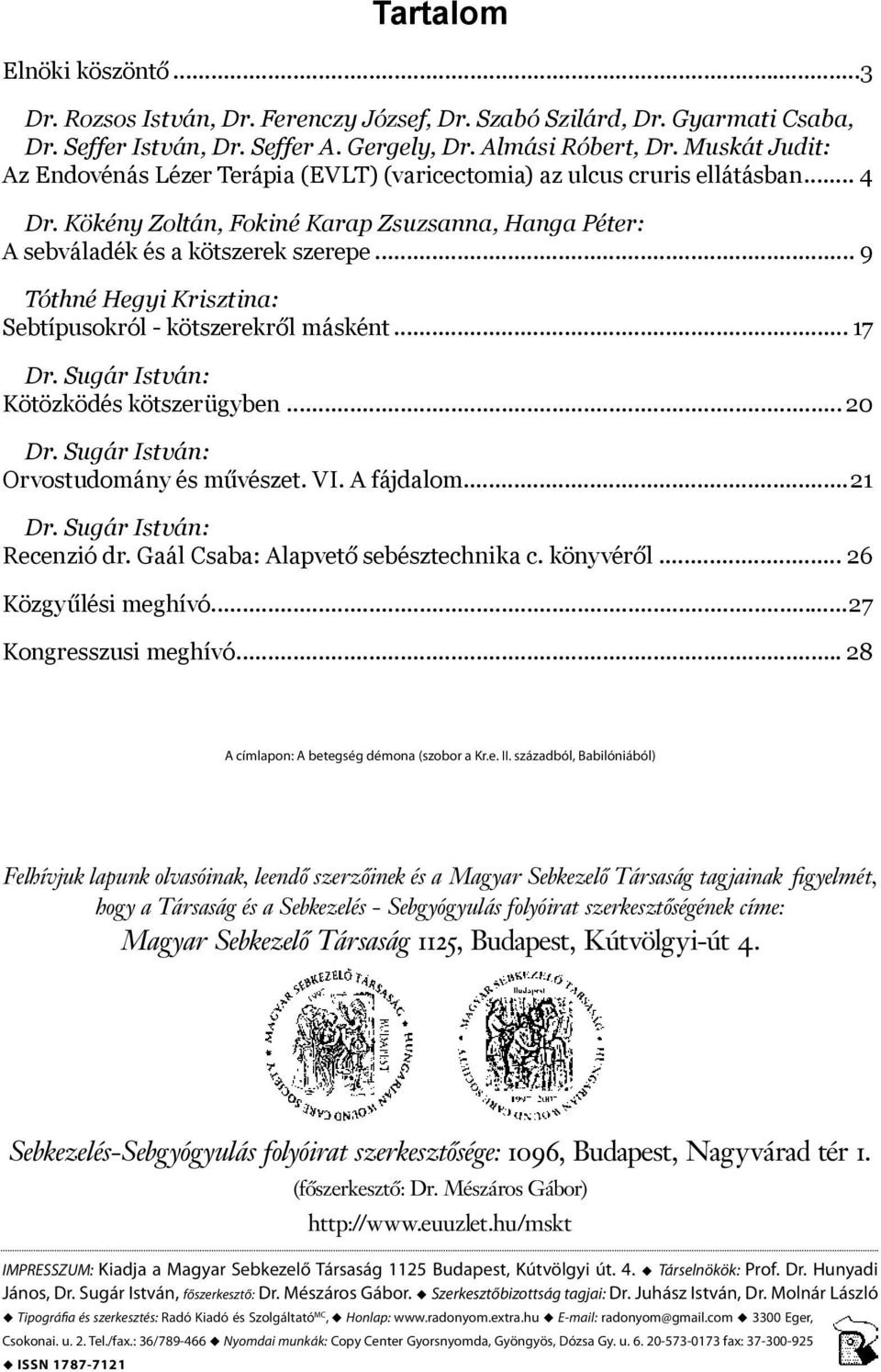 Kökény Zoltán, Fokiné Karap Zsuzsanna, Hanga Péter: A sebváladék és a kötszerek szerepe... 9 Tóthné Hegyi Krisztina:. Sebtípusokról - kötszerekről másként... 17 Dr. Sugár István:.