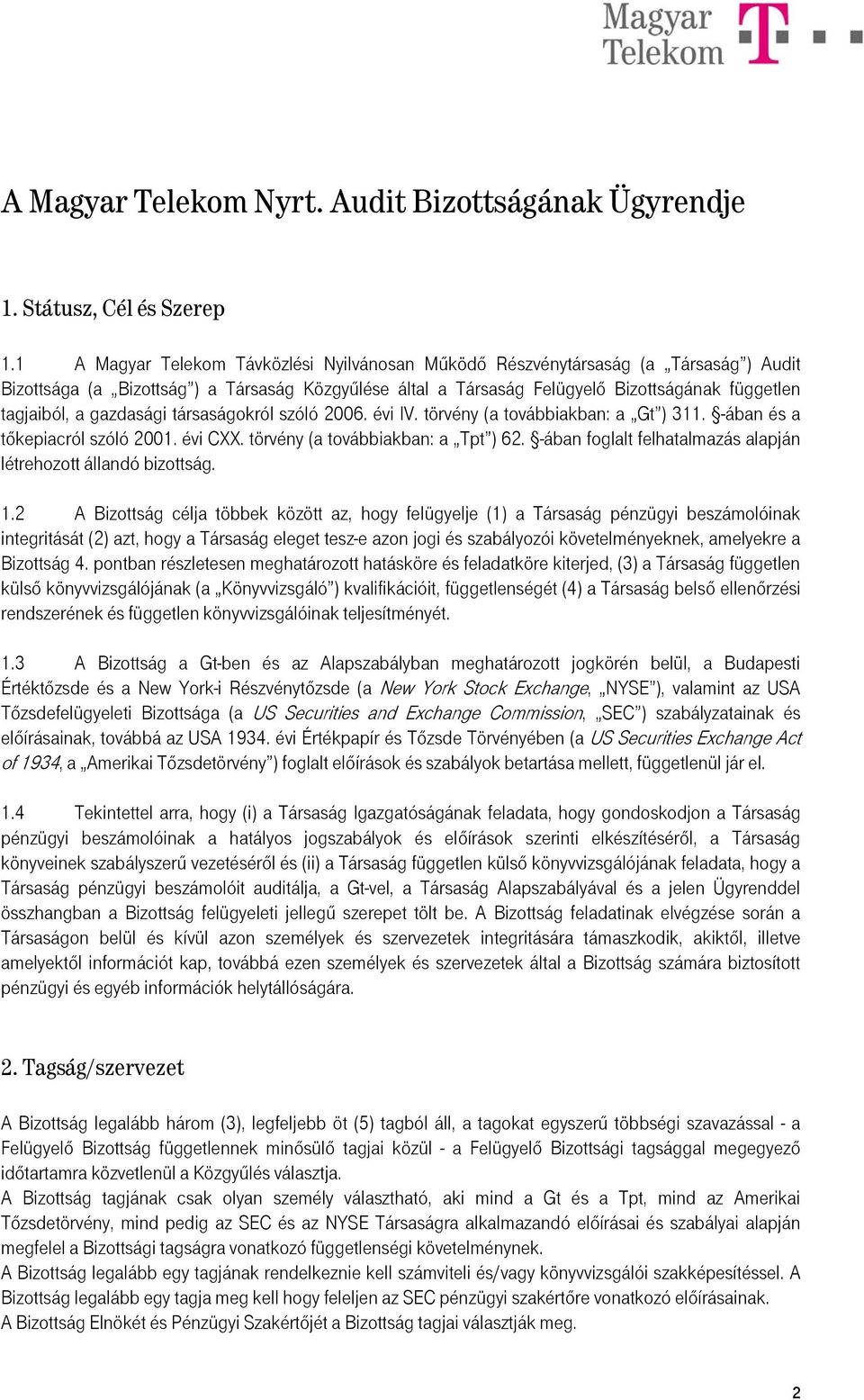 gazdasági társaságokról szóló 2006. évi IV. törvény (a továbbiakban: a Gt ) 311. -ában és a tőkepiacról szóló 2001. évi CXX. törvény (a továbbiakban: a Tpt ) 62.