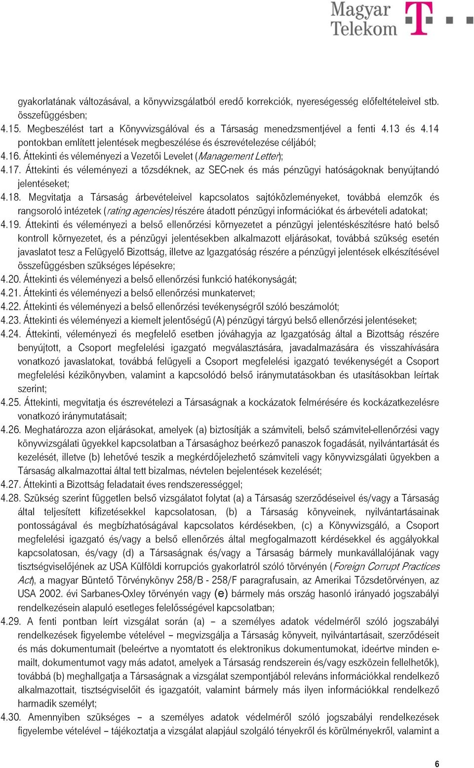 Áttekinti és véleményezi a Vezetői Levelet (Management Letter); 4.17. Áttekinti és véleményezi a tőzsdéknek, az SEC-nek és más pénzügyi hatóságoknak benyújtandó jelentéseket; 4.18.