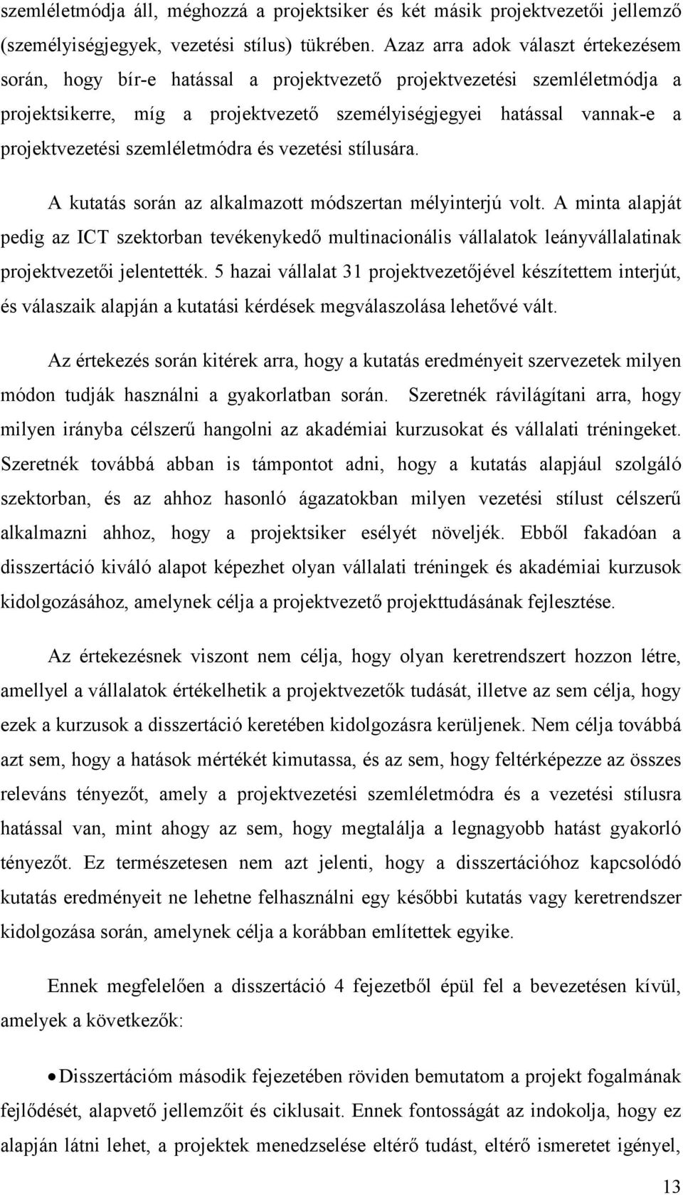 projektvezetési szemléletmódra és vezetési stílusára. A kutatás során az alkalmazott módszertan mélyinterjú volt.