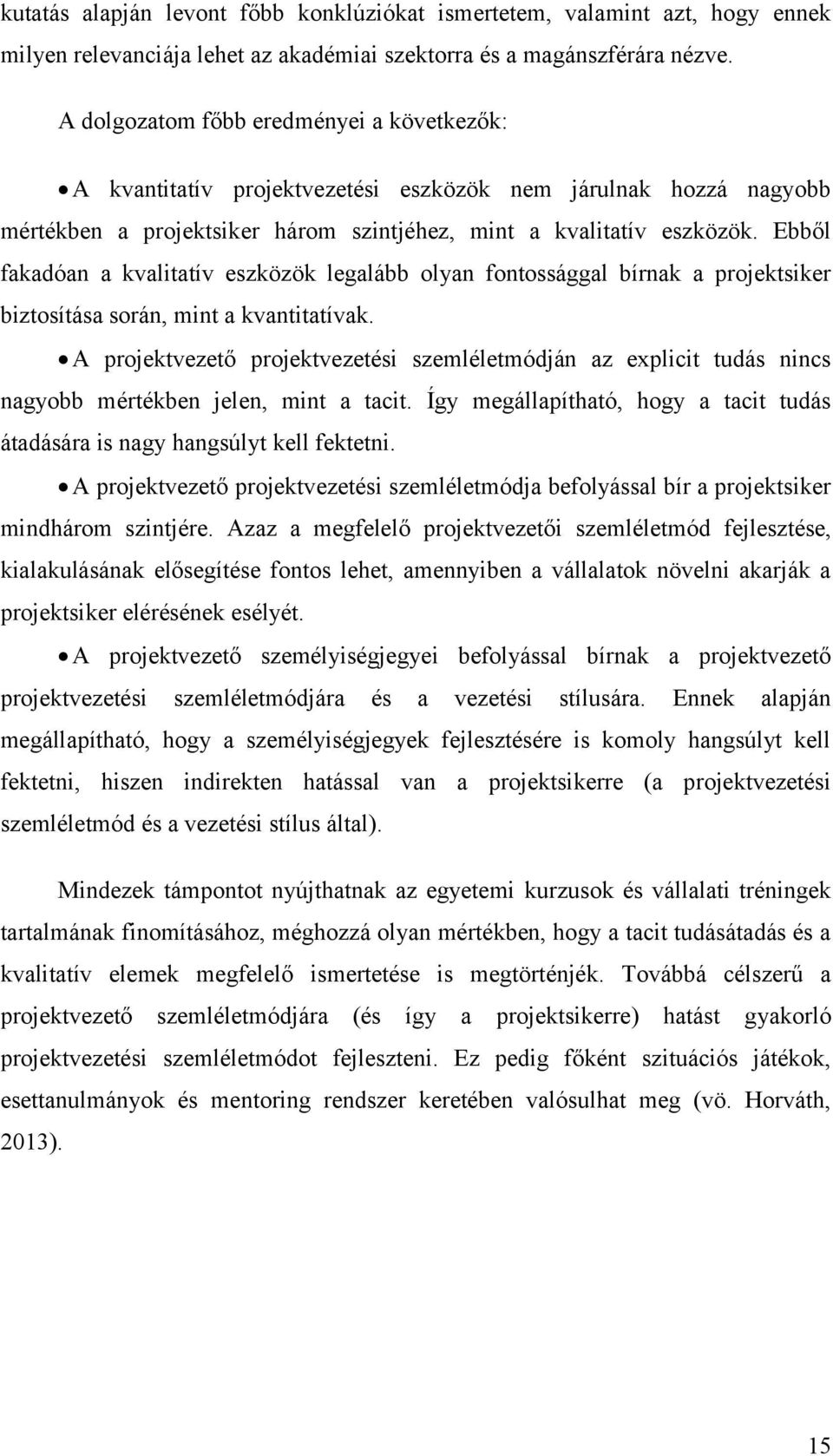 Ebből fakadóan a kvalitatív eszközök legalább olyan fontossággal bírnak a projektsiker biztosítása során, mint a kvantitatívak.