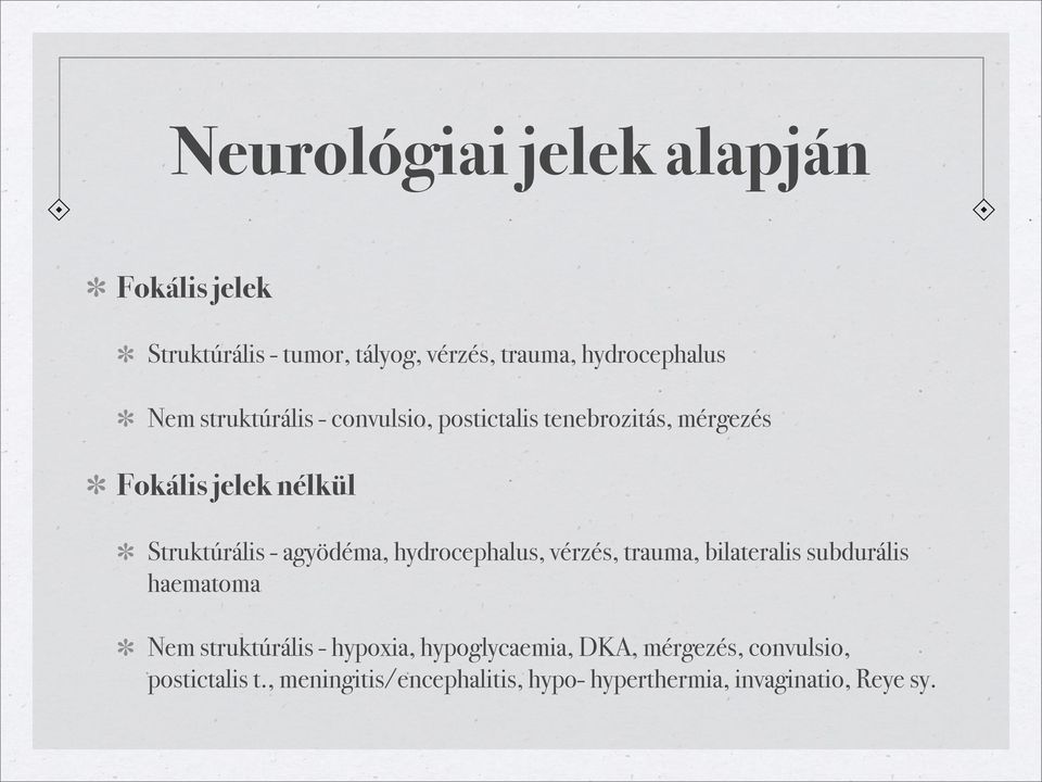 hydrocephalus, vérzés, trauma, bilateralis subdurális haematoma Nem struktúrális - hypoxia, hypoglycaemia,