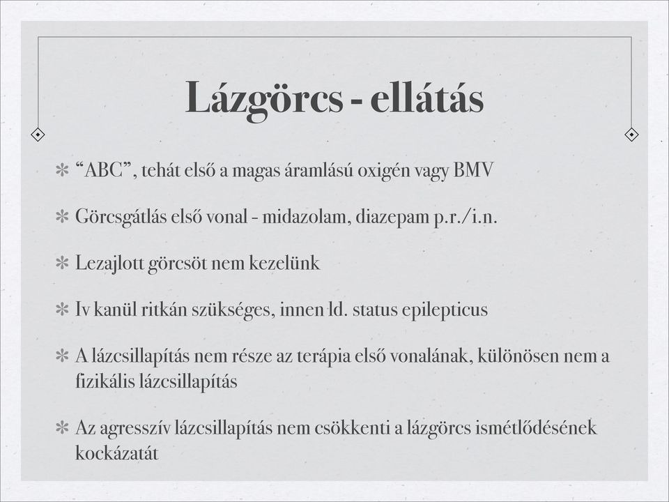 Lezajlott görcsöt nem kezelünk Iv kanül ritkán szükséges, innen ld.