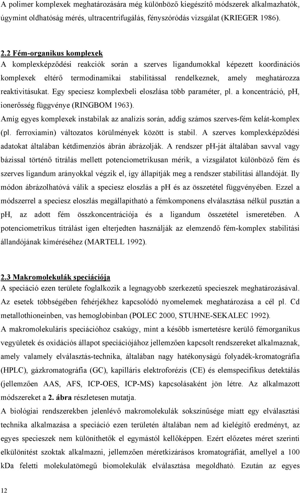 reaktivitásukat. Egy speciesz komplexbeli eloszlása több paraméter, pl. a koncentráció, ph, ionerősség függvénye (RINGBOM 1963).
