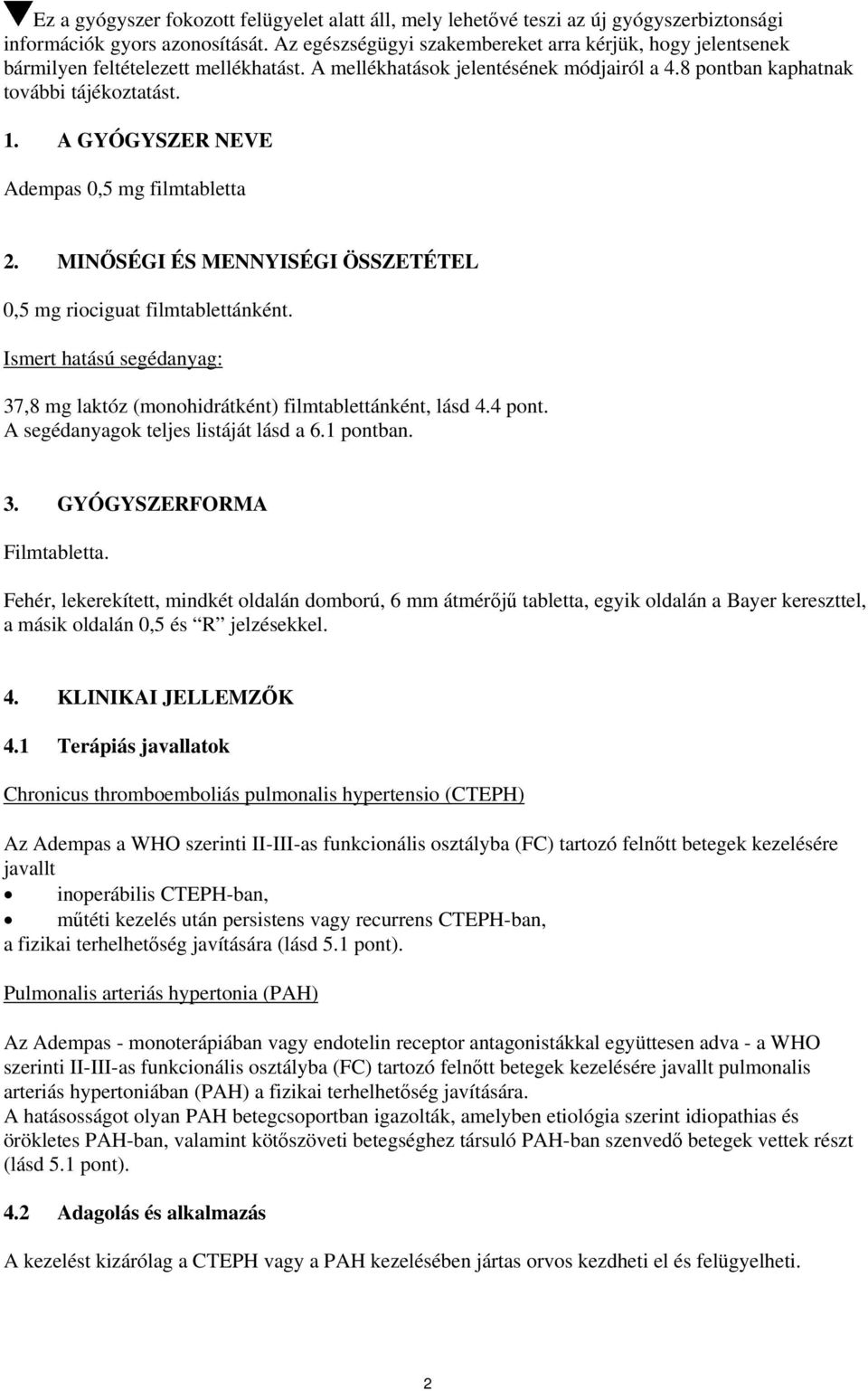 A GYÓGYSZER NEVE Adempas 0,5 mg filmtabletta 2. MINŐSÉGI ÉS MENNYISÉGI ÖSSZETÉTEL 0,5 mg riociguat filmtablettánként.