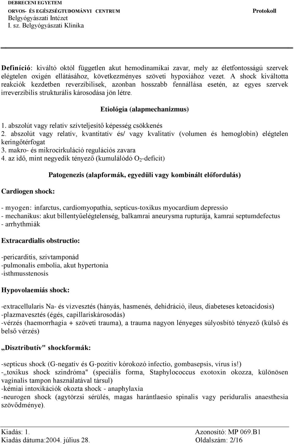 abszolút vagy relatív szívteljesítő képesség csökkenés 2. abszolút vagy relatív, kvantitatív és/ vagy kvalitatív (volumen és hemoglobin) elégtelen keringőtérfogat 3.