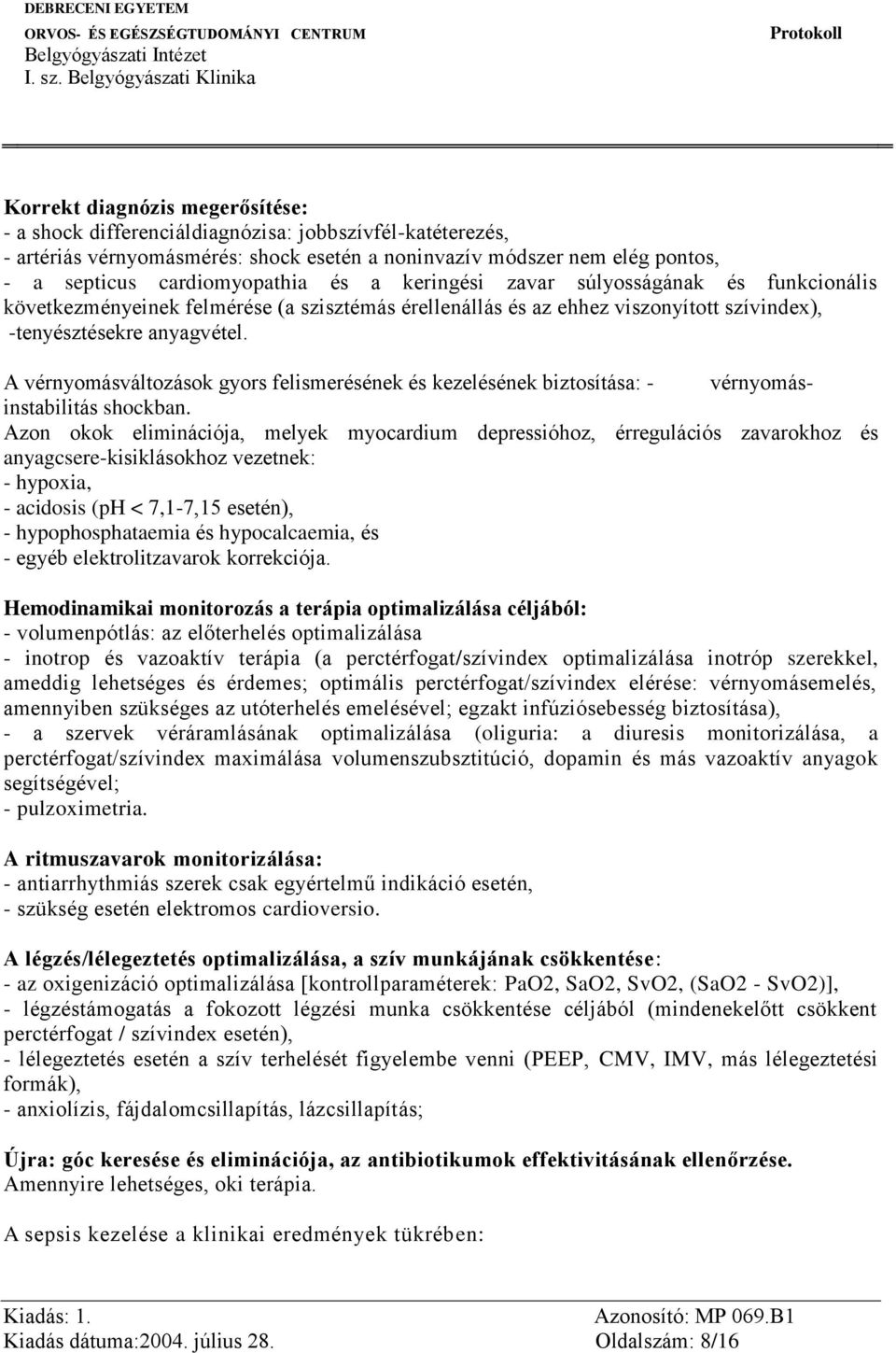 A vérnyomásváltozások gyors felismerésének és kezelésének biztosítása: - vérnyomásinstabilitás shockban.