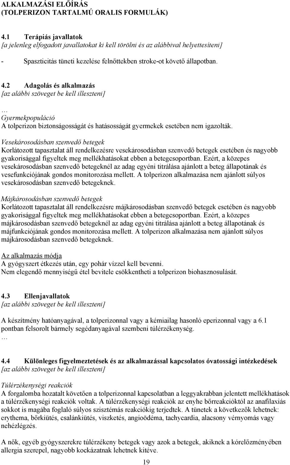 2 Adagolás és alkalmazás Gyermekpopuláció A tolperizon biztonságosságát és hatásosságát gyermekek esetében nem igazolták.